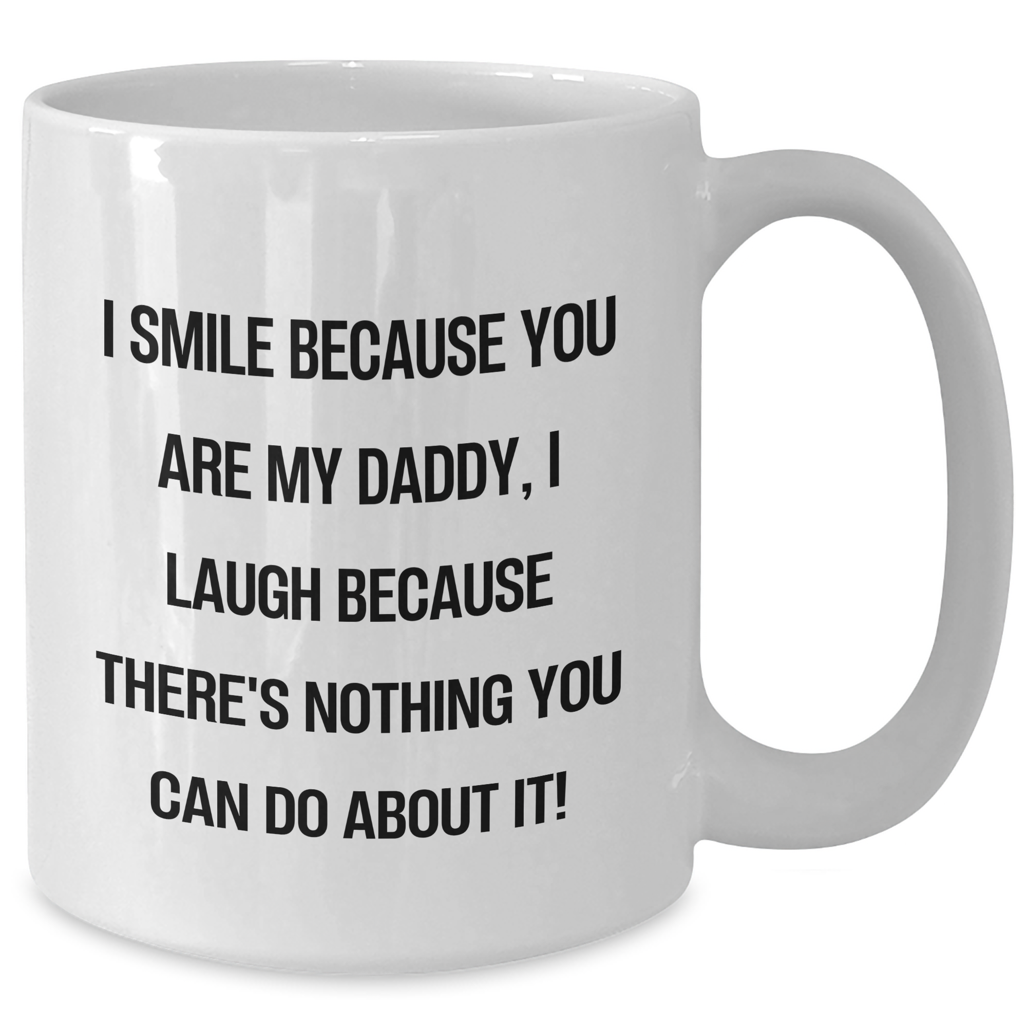 Funny Daddy White Coffee Mugs Gifts from Men for Father's Day, I Smile Because You Are My Daddy, Gifts for Daddy - Additional