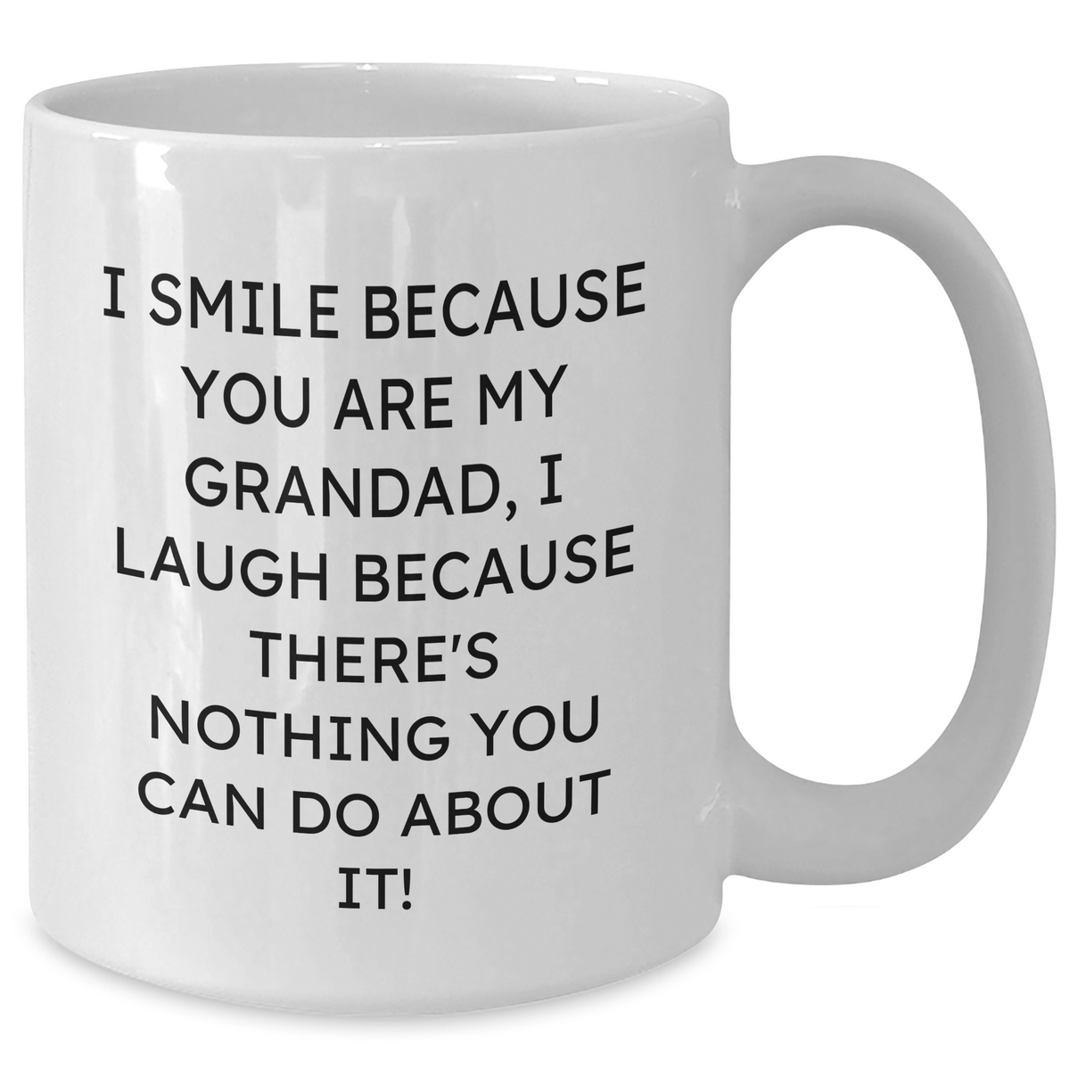 Funny Grandad Gifts, White Coffee Mugs with Quote 'I Smile Because You Are My Grandad, I Laugh Because There's Nothing You Can Do About It!' for Mother's Day - Additional