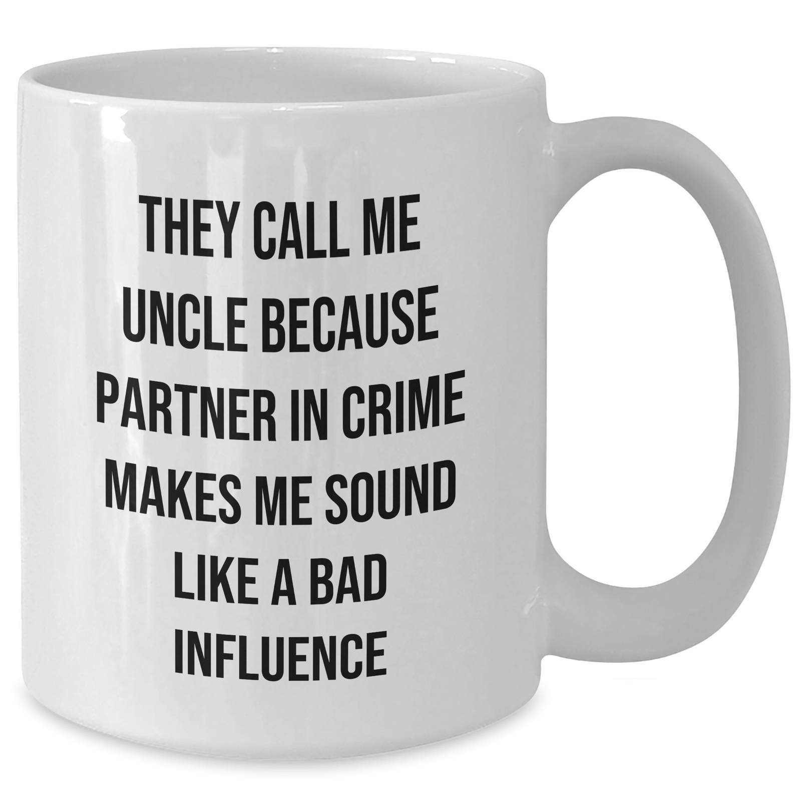 Funny Uncle Gifts for Graduation - They Call Me Uncle Because Partner In Crime Makes Me Sound Like A Bad Influence White Coffee Mugs - Unique Uncle Gifts from Mom to New Uncle - Additional
