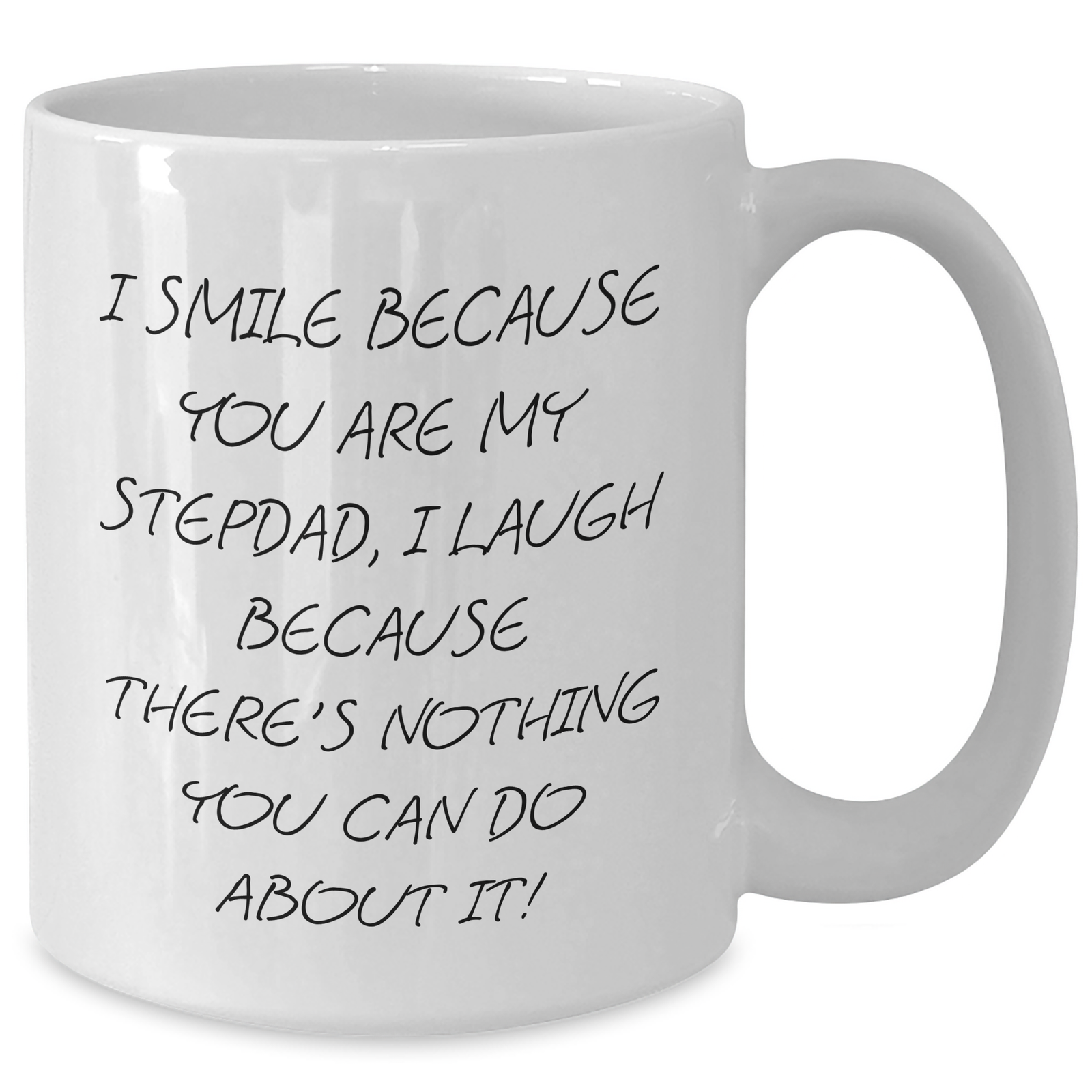 Funny Stepdad Gifts from Men - I Smile Because You Are My Stepdad, I Laugh Because There's Nothing You Can Do About It! - White Coffee Mug for Mother's Day - Additional