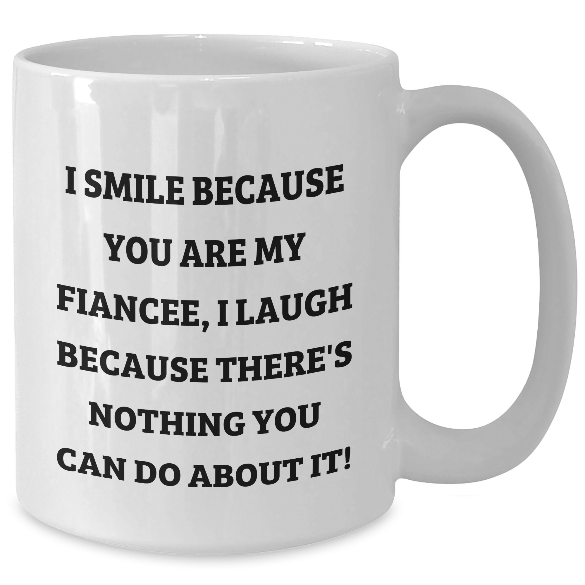 Fiancee Funny White Coffee Mug Gifts from Men, Unique Mom's Day Gifts for Fiancee, 'I Smile Because You Are My Fiancee, I Laugh Because There's Nothing You Can Do About It!' - Additional