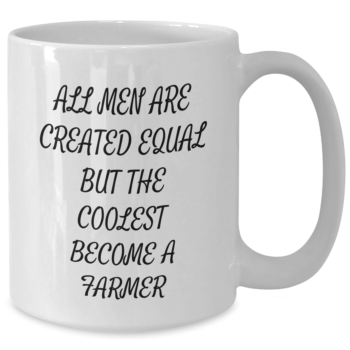 Funny Farmer Gifts from Men - White Coffee Mug for Dad, Farmer, or Friends on Father's Day - 'All Men Are Created Equal But The Coolest Become A Farmer' - Additional