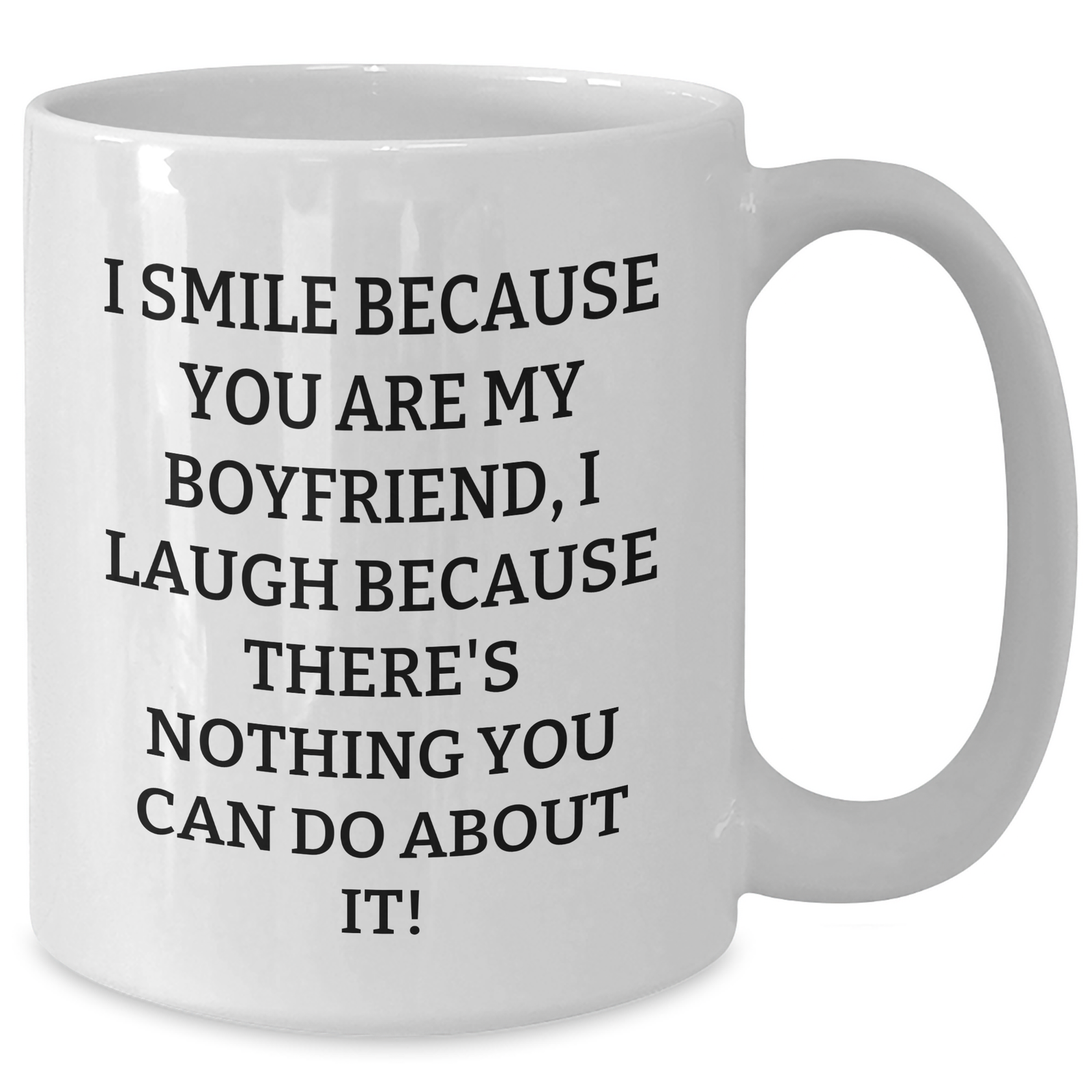 Funny Sweetheart Gifts, White Coffee Mug - I Smile Because You Are My Sweetheart, I Laugh Because There's Nothing You Can Do About It! - Gifts from Women to Sweetheart on Father's Day - Additional