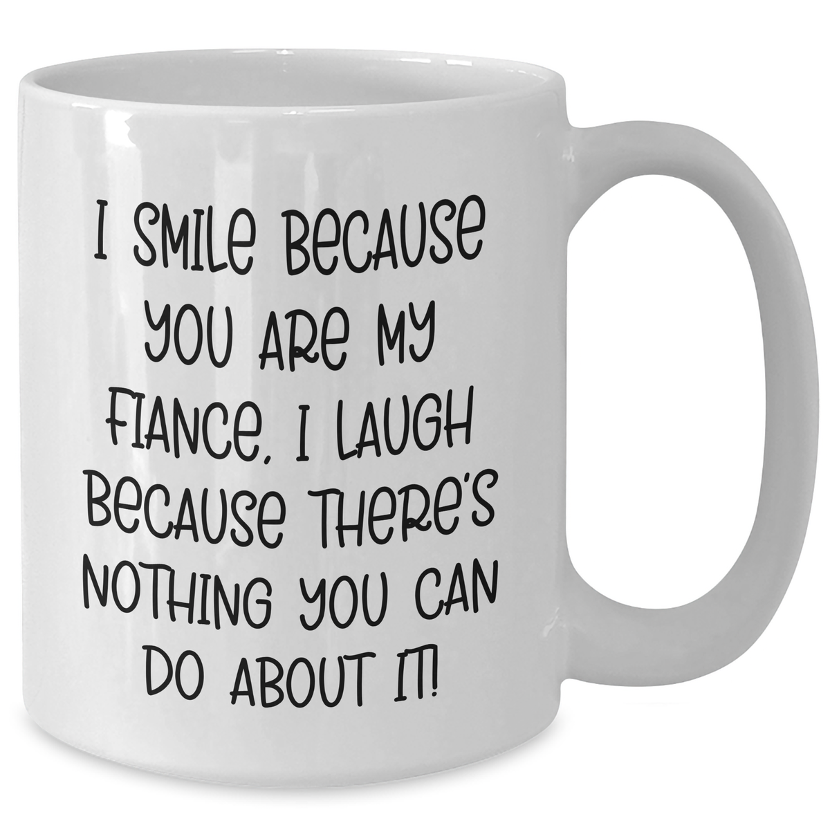 Funny Fiance Gifts - I Smile Because You Are My Fiance, White Coffee Mug for Her from Me, Mother's Day Unique Gifts - Additional