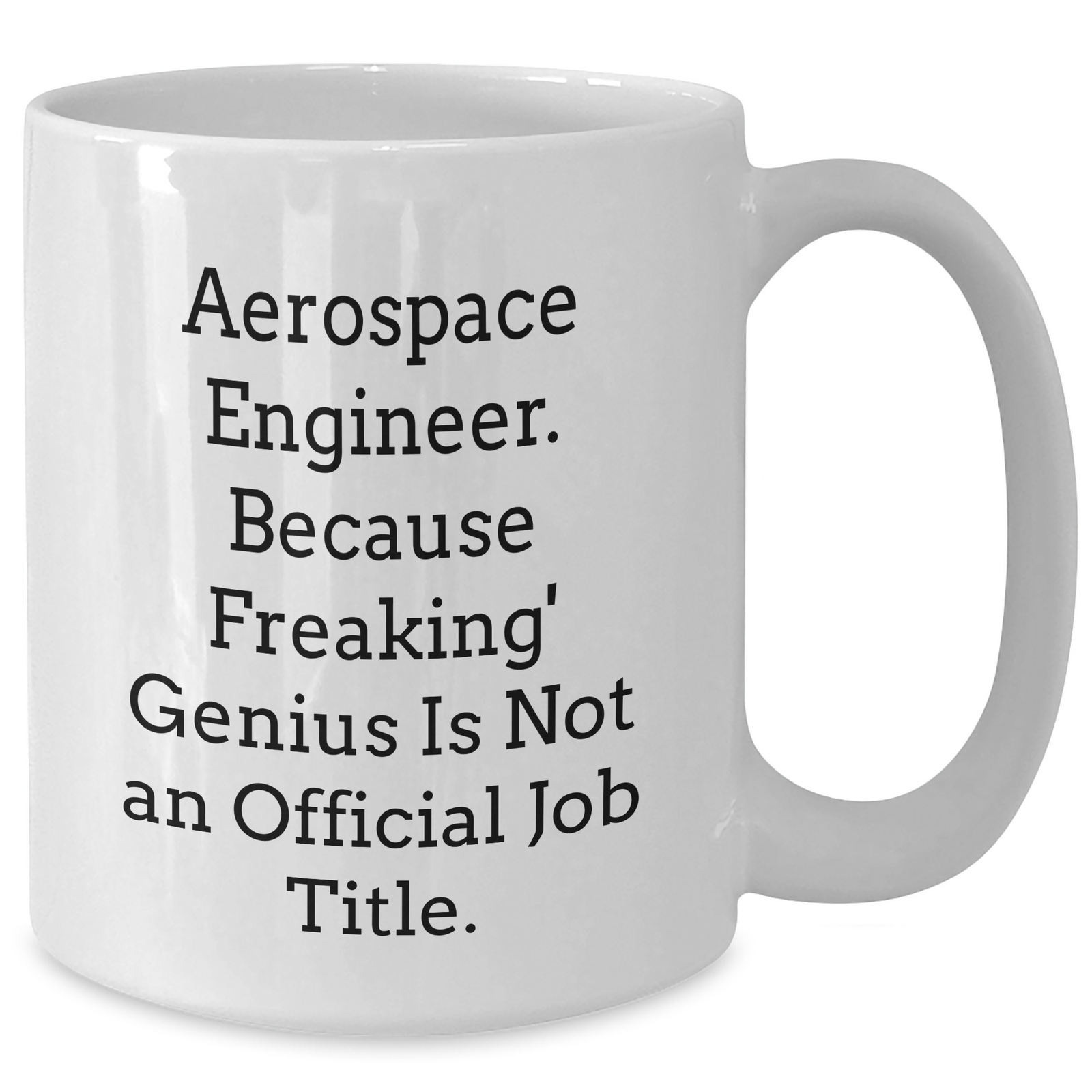 Aerospace Engineer Gifts - Funny Quote White Coffee Mug for Her, Unique Mother's Day Unique Gift from Friends, Coworkers, or Family - Additional