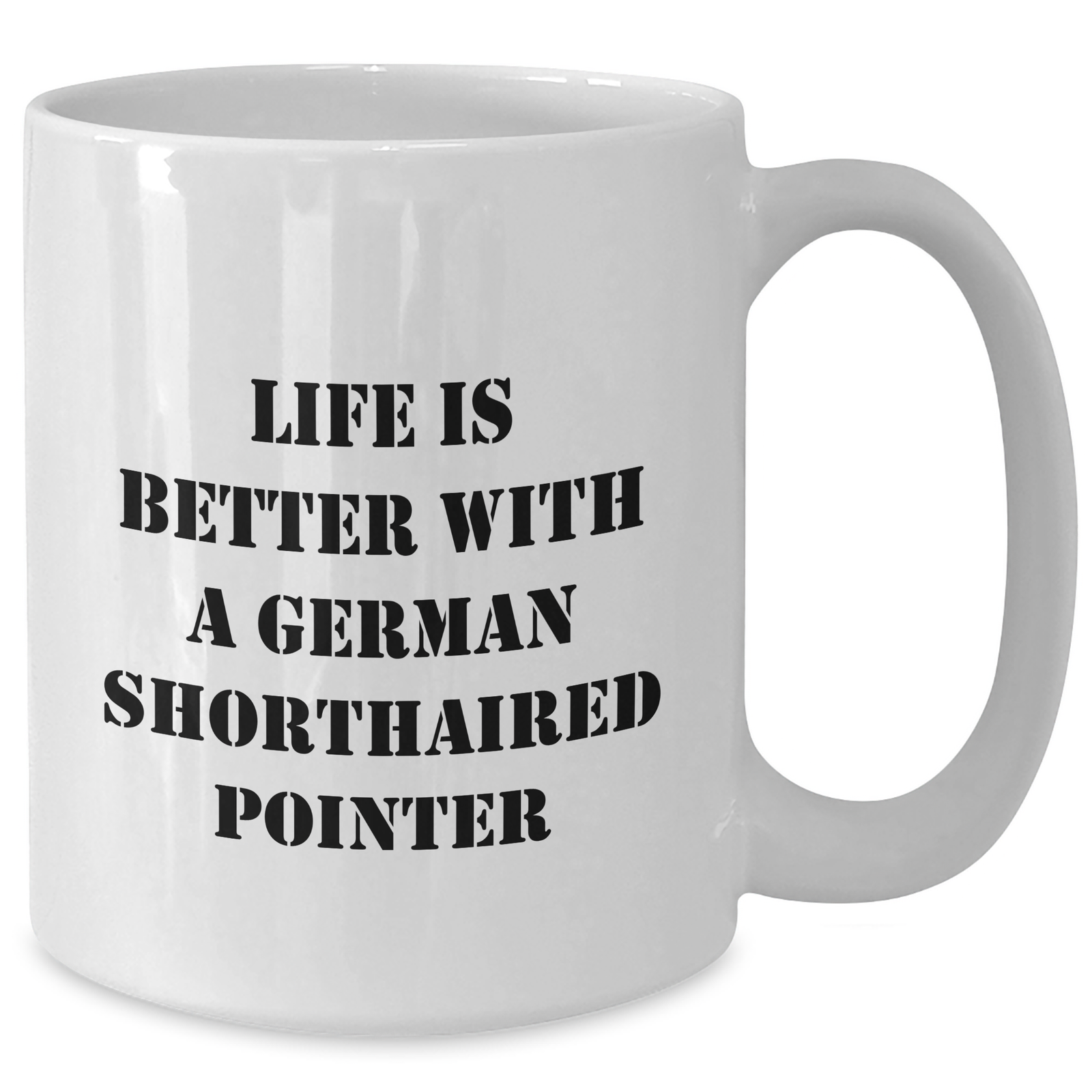 Life Is Better With A German Shorthaired Pointer Funny Gifts for Dad Fathers Day Unique German Shorthaired Pointer Dog Lovers White 11oz or 15oz Ceramic Coffee Mugs - Additional