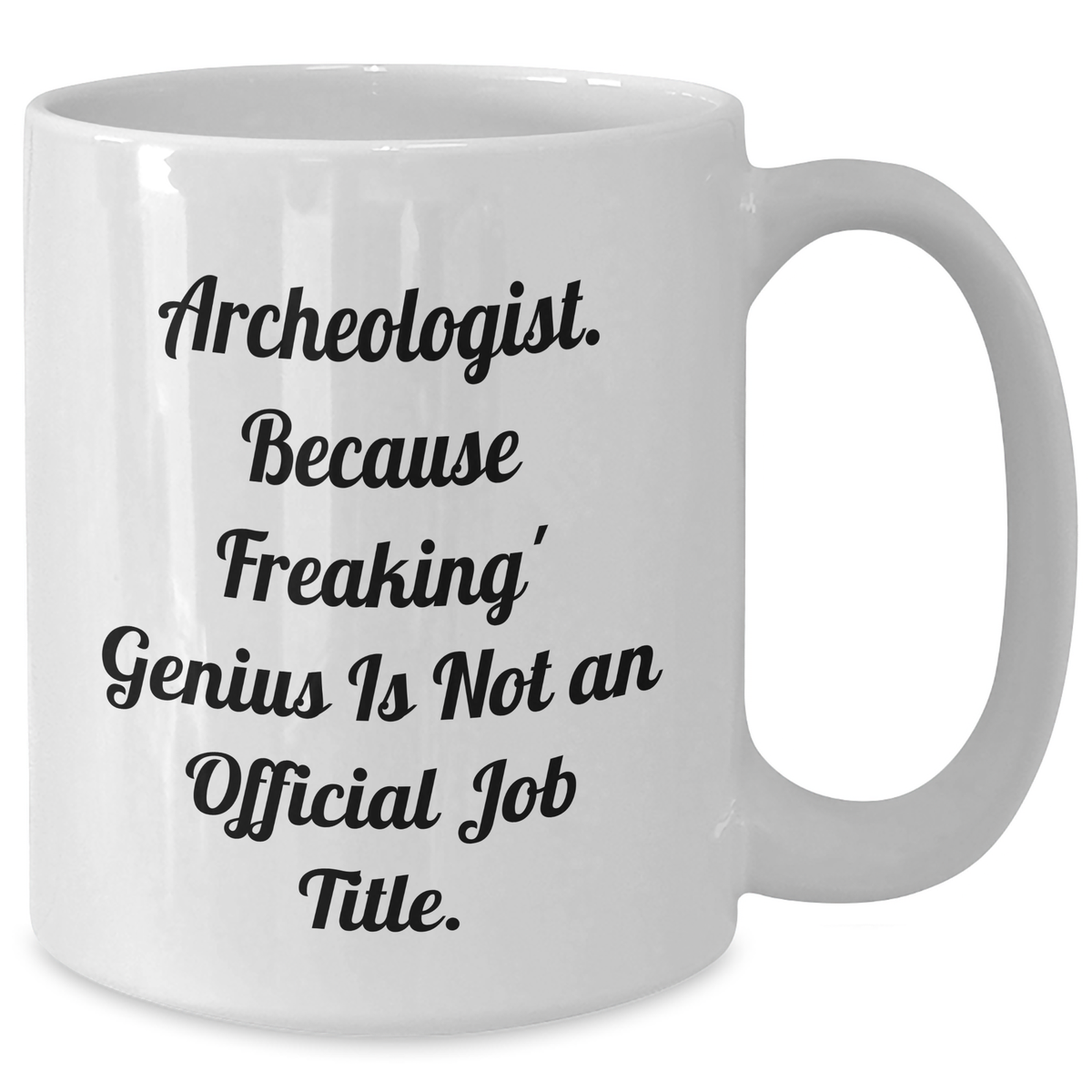 Archeologist Humor White Coffee Mug, Gifts from Friends for Archeologist Mom's Day, 'Freaking' genius Is Not An Official Job Title., Archeologist Gifts - Additional