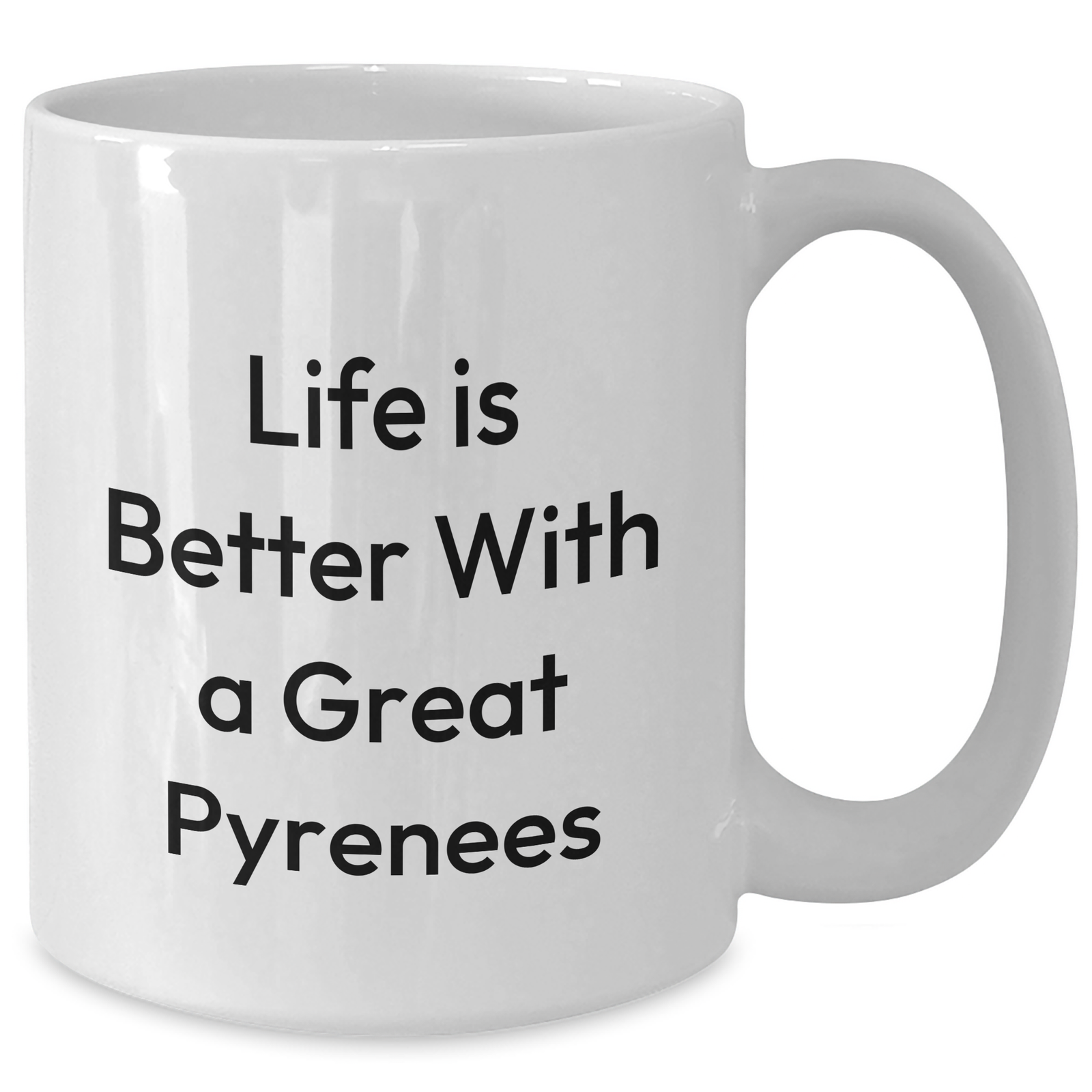 Life Is Better With A Great Pyrenees Dog - White Ceramic Coffee Mug - 11oz or 15oz - Microwave & Dishwasher Safe - Inspirational Great Pyrenees Dog Gifts for Father's Day - Additional