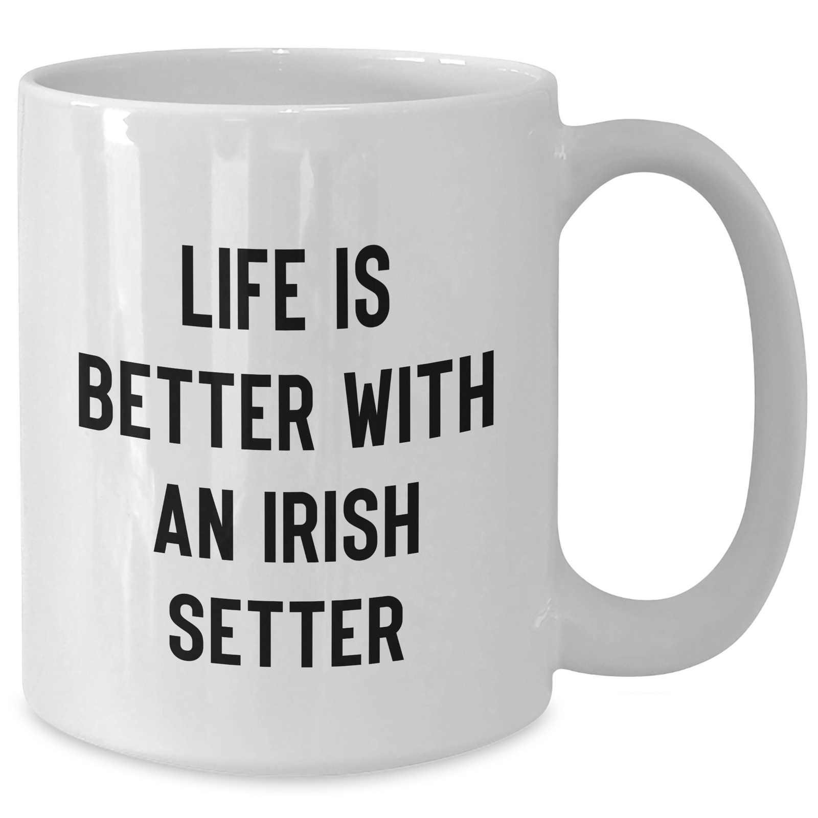 Life Is Better With An Irish Setter | Encouraging White Coffee Mug | Unique Gifts for Father's Day | Irish Setter Dog Gifts from Dad to Son or Daughter - Additional