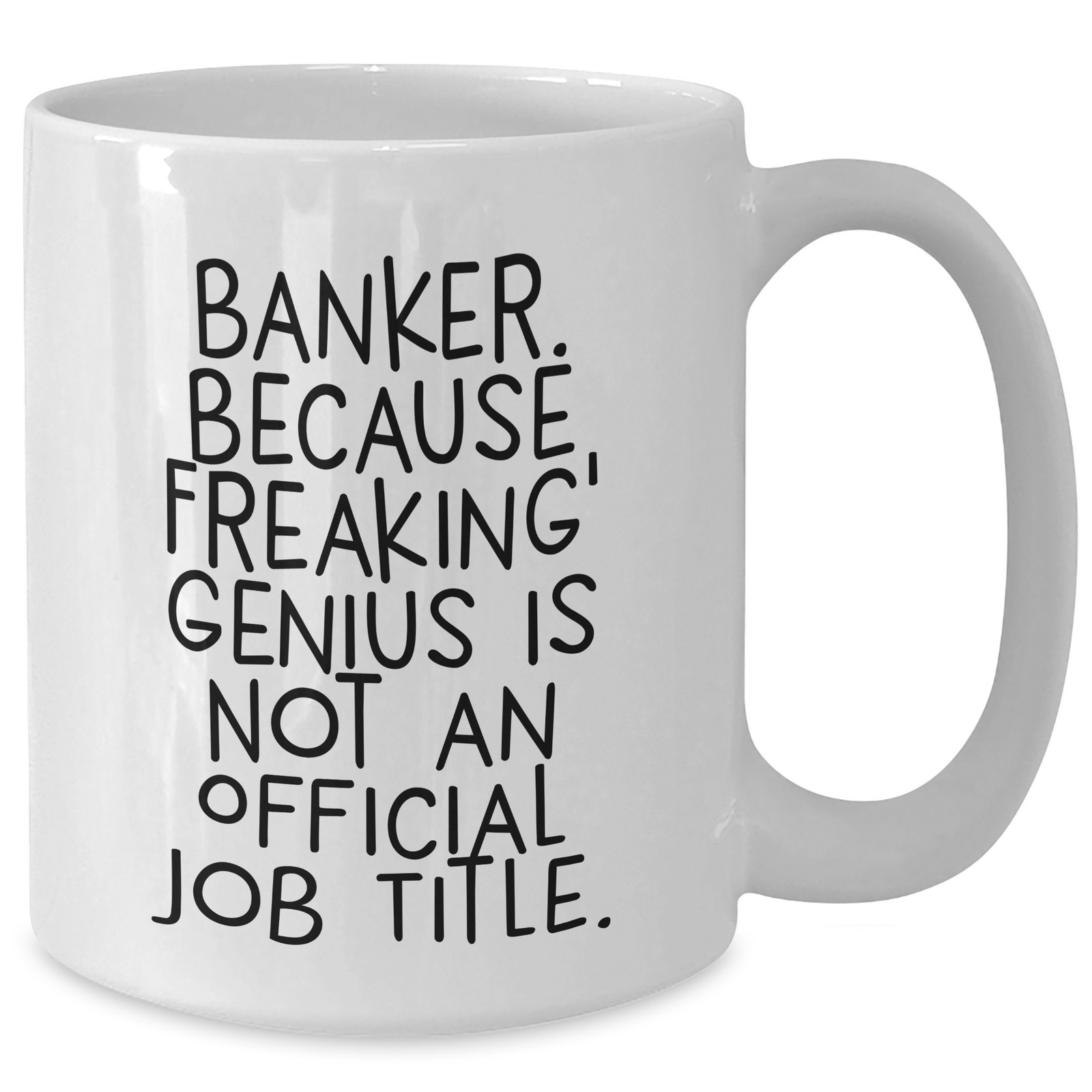 Funny Banker Gifts from Men - 'Banker. Because Freaking' genius Is Not An Official Job Title.' White Coffee Mug for Banker Women Friends Family - Additional