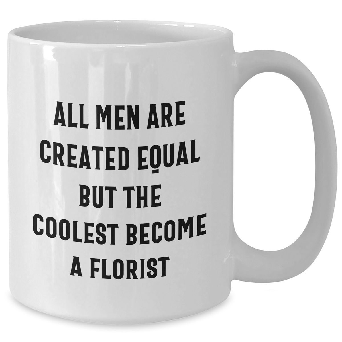Funny Florist Gifts for Her, White Coffee Mug, 'All Men Are Created Equal But The Coolest Become A Florist' Quote, Gifts from Women to Florist on Mother's Day - Gifts for Mom - Additional