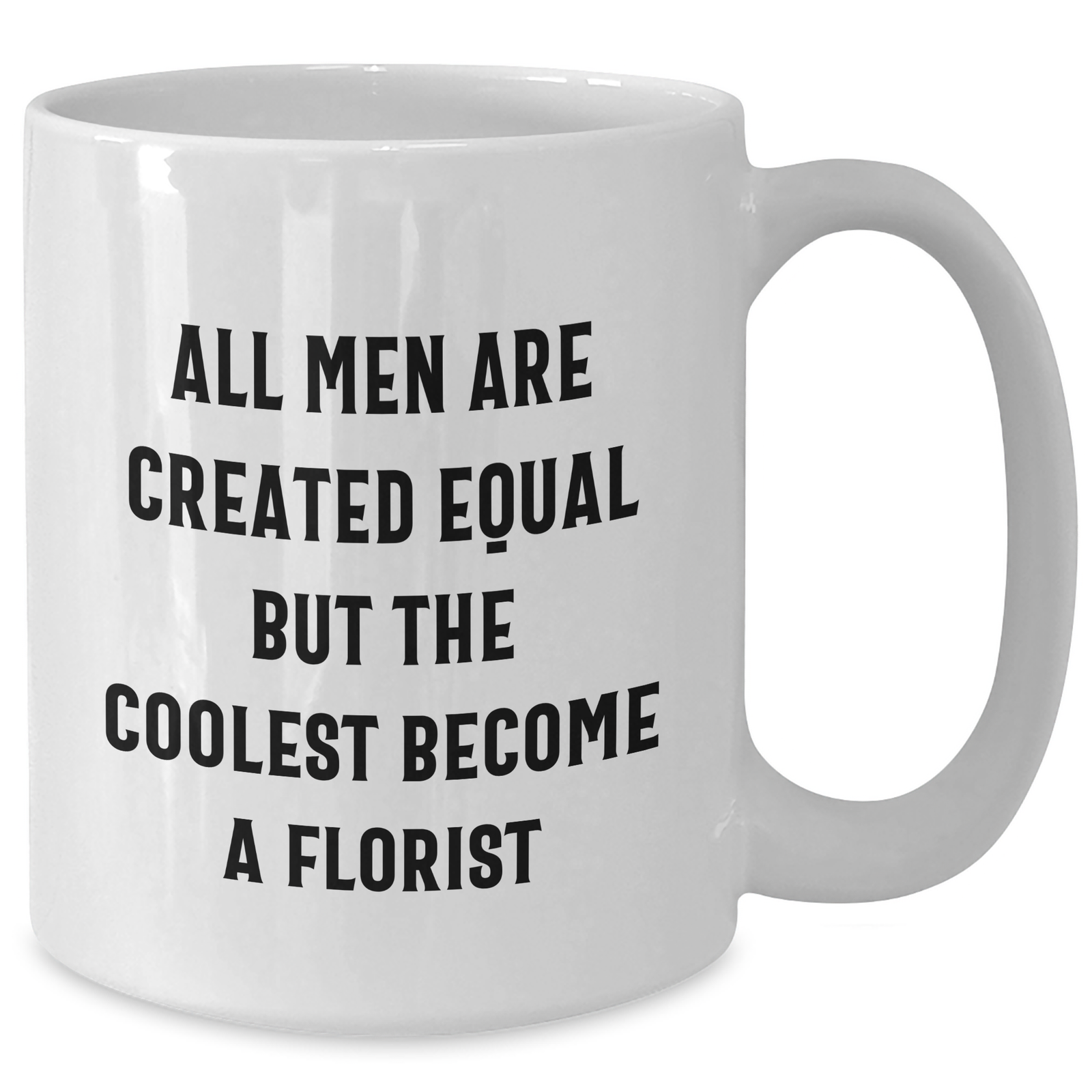 Funny Florist Gifts for Her, White Coffee Mug, 'All Men Are Created Equal But The Coolest Become A Florist' Quote, Gifts from Women to Florist on Mother's Day - Gifts for Mom - Additional