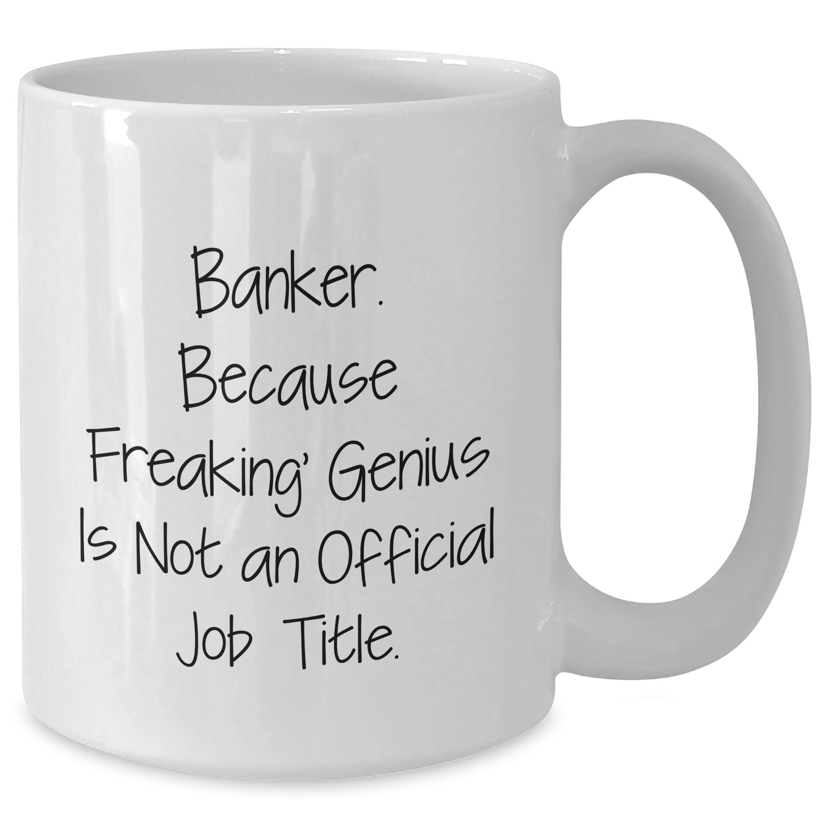 Funny Banker Gifts, White Coffee Mug for Mom's Day, 'Banker. Because Freaking' genius Is Not An Official Job Title.' - Gifts from Men to Women Friends Family - Additional