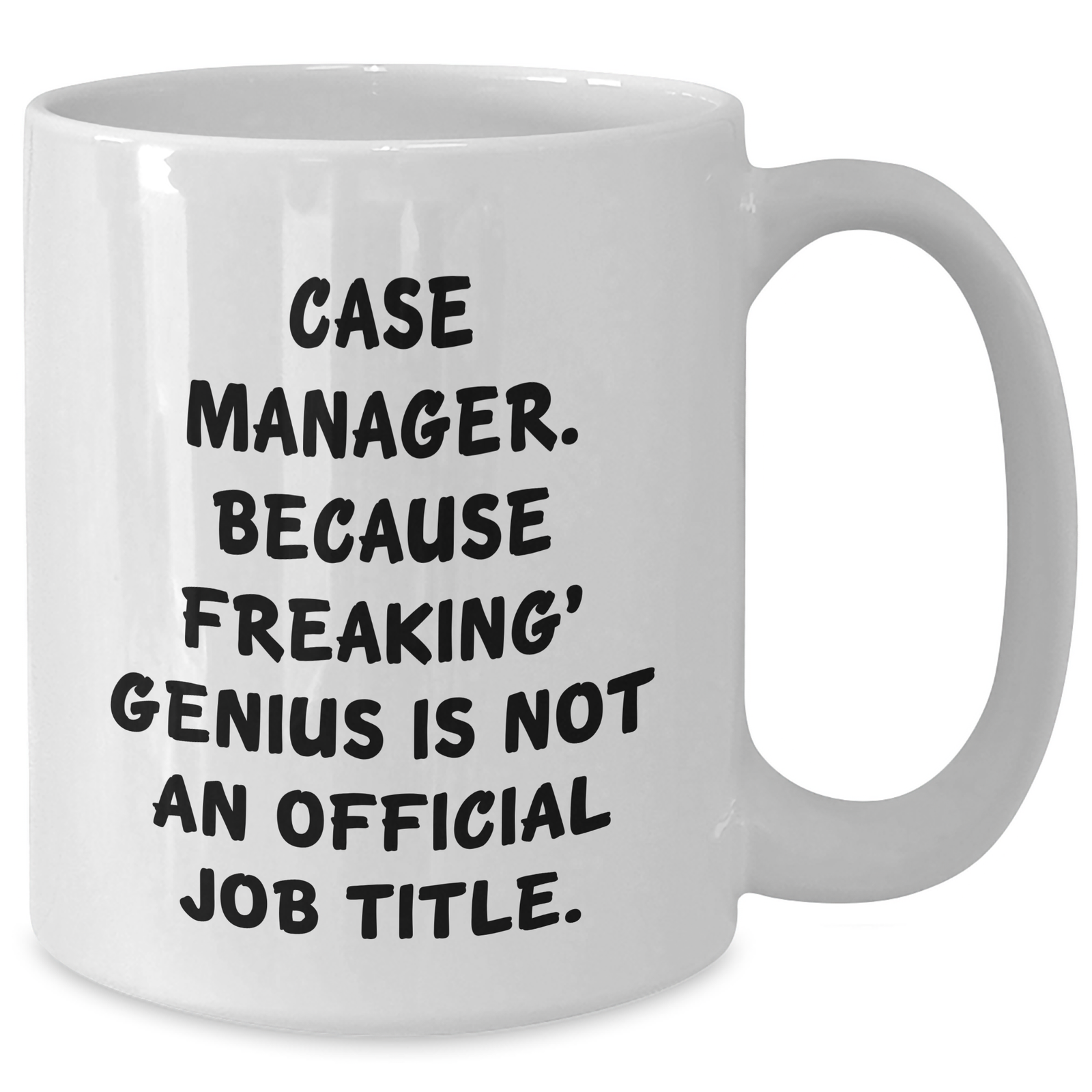 Funny Case Manager White Coffee Mug, Gifts from Friends to, 'Case Manager. Because Freaking' genius Is Not An Official Job Title.', Mother's Day Unique Gifts - Additional