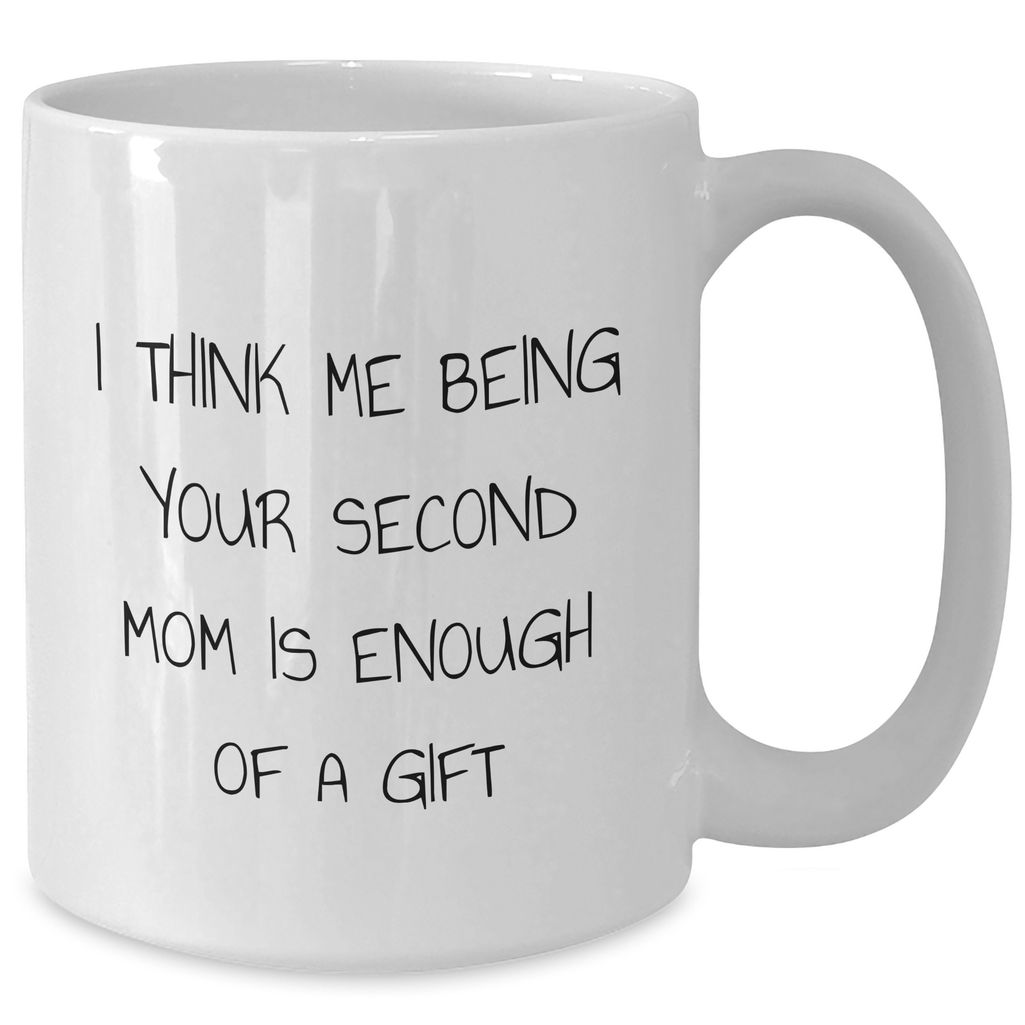 Funny Second Mom Gifts, White Coffee Mug for Men, Unique Father's Day Presents from Family, 'I Think Me Being Your Second Mom Is Enough Of A Gift' - Additional