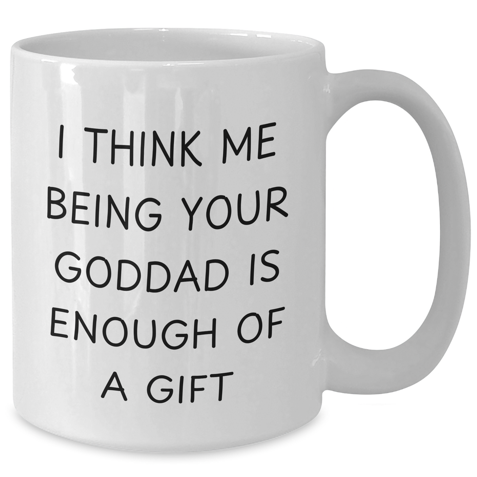 Funny Goddad Gifts from Men, Unique White Coffee Mug for Goddad on Father's Day, 'I Think Me Being Your Goddad Is Enough Of A Gift' - Gifts for Goddad - Additional