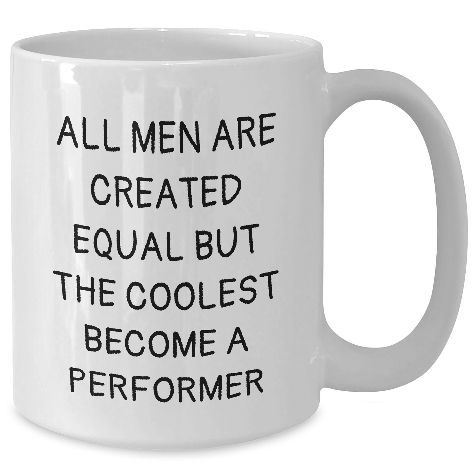 Funny Performer Gifts for Mom - 'All Men Are Created Equal But The Coolest Become A Performer' White Coffee Mug, Gifts from Men, Unique Mother's Day Presents for Performer Enthusiasts, 11oz or 15oz - Additional