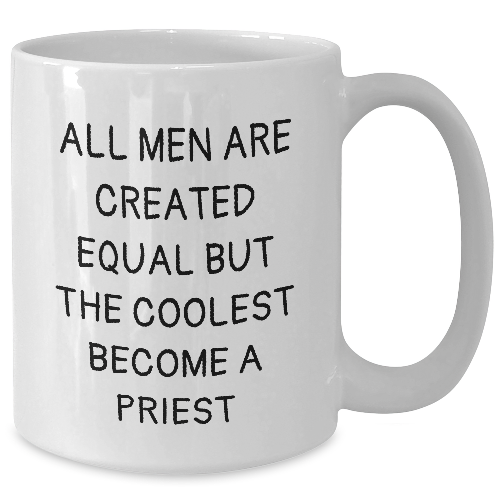 Funny Priest Coffee Mug Gifts from Men to Priest on Mother's Day - 'All Men Are Created Equal But The Coolest Become A Priest' White Coffee Mug, 11oz or 15oz - Additional