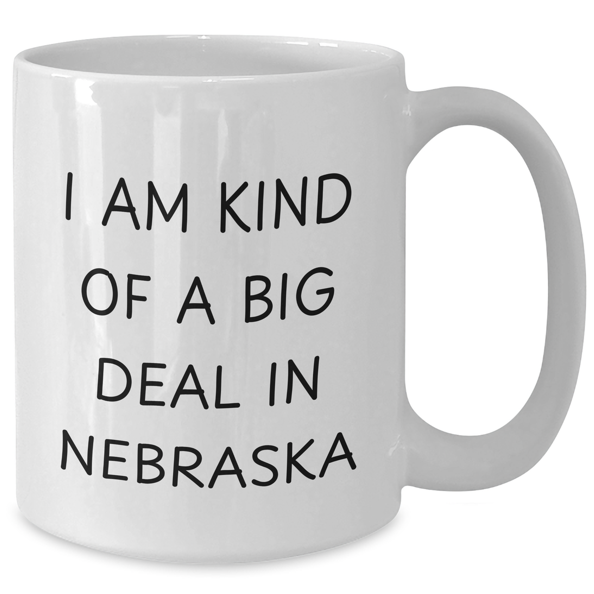 Funny Nebraska Quotes White Coffee Mug, 'I Am Kind Of A Prime Selection In Nebraska' Gifts from Men to Women, Unique Mother's Day Unique Gifts for Family - Additional