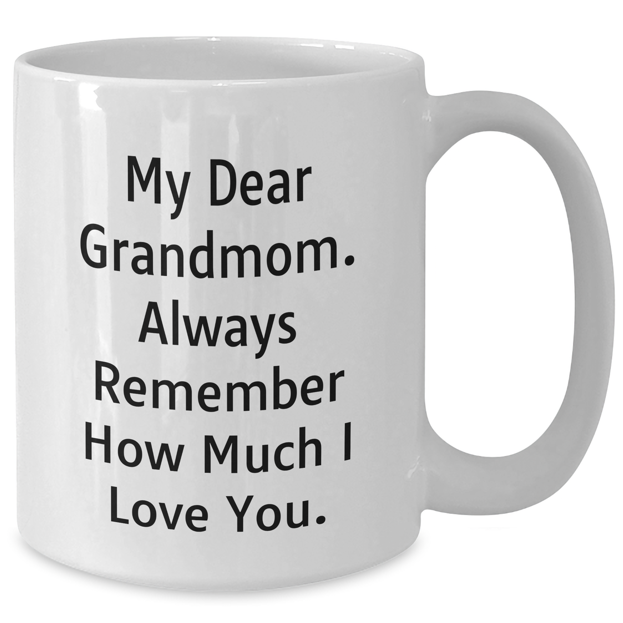 Funny Grandmom White Coffee Mug, Gifts from Men to Grandmom on Father's Day, 'My Dear Grandmom. Always Remember How Much I Love You.' - Additional