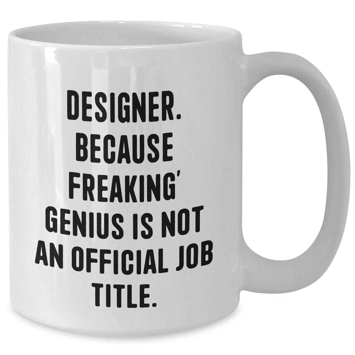 Funny Designer Gifts, White Coffee Mug for Men, 'Designer. Because Freaking' genius Is Not An Official Job Title.' - Gifts from Family, Unique Father's Day Unique Gifts - Additional