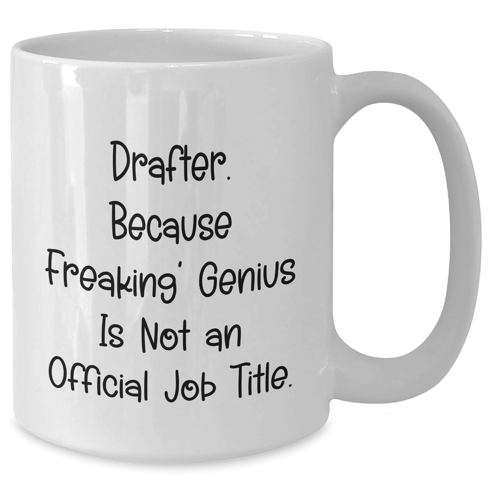 Funny Drafter Gifts, 'Drafter. Because Freaking' genius Is Not An Official Job Title.' White Coffee Mug, Perfect for Father's Day Unique Gifts from Friends or Family - Additional