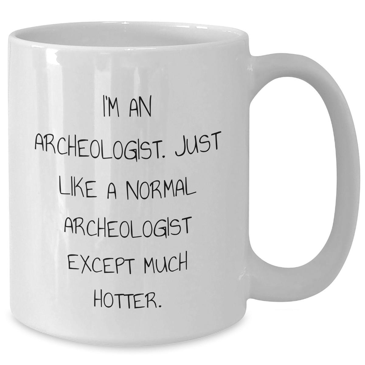 Funny Archeologist Gifts for Him, Unique White Coffee Mug for Father's Day, 'I'm An Archeologist. Just Like A Normal Archeologist Except Much Hotter.' Quote, Gifts from Men to Archeologist Friends - Additional