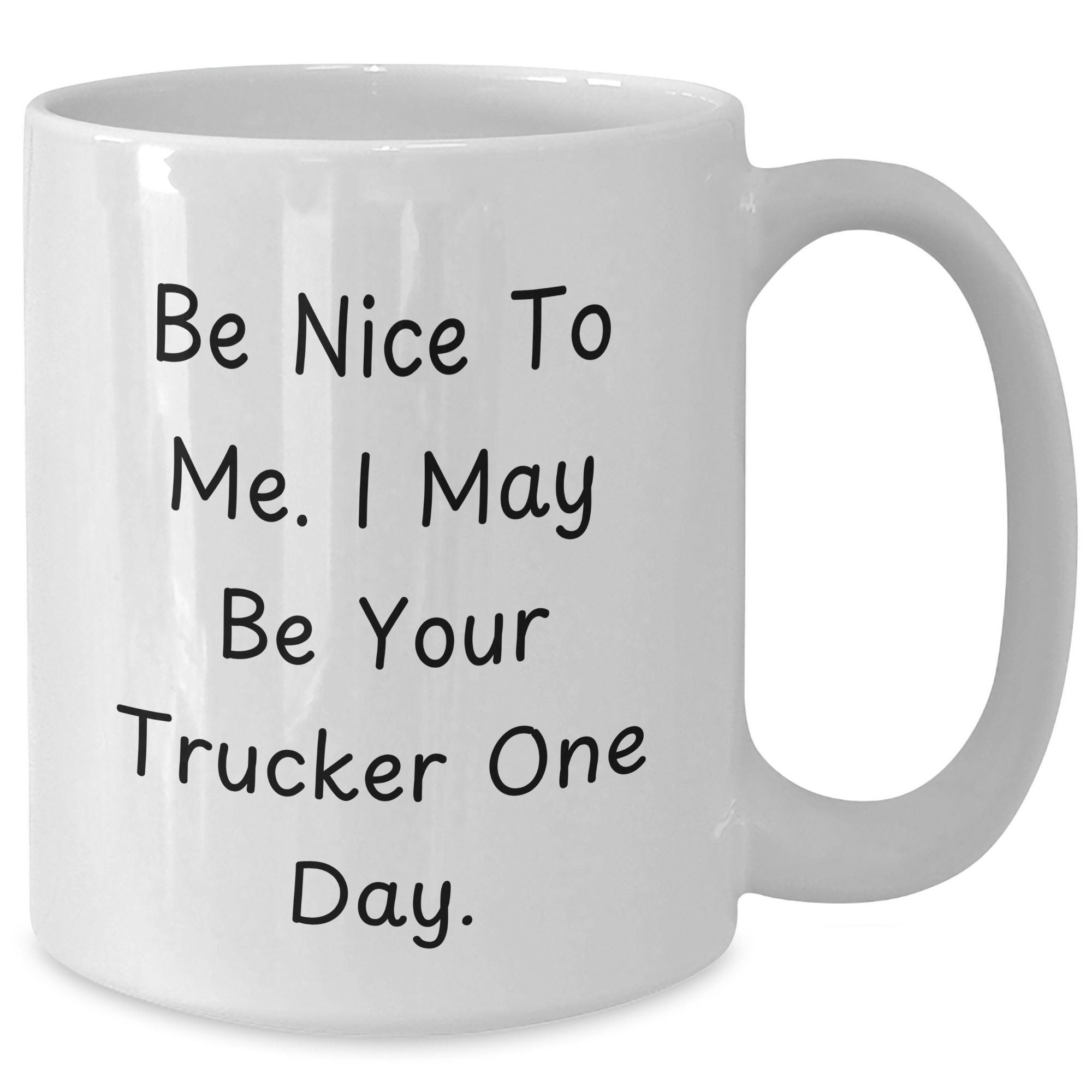Funny Trucker Gifts for Him from Family - 'Be Nice To Me. I May Be Your Trucker One Day.' White Coffee Mug - Additional