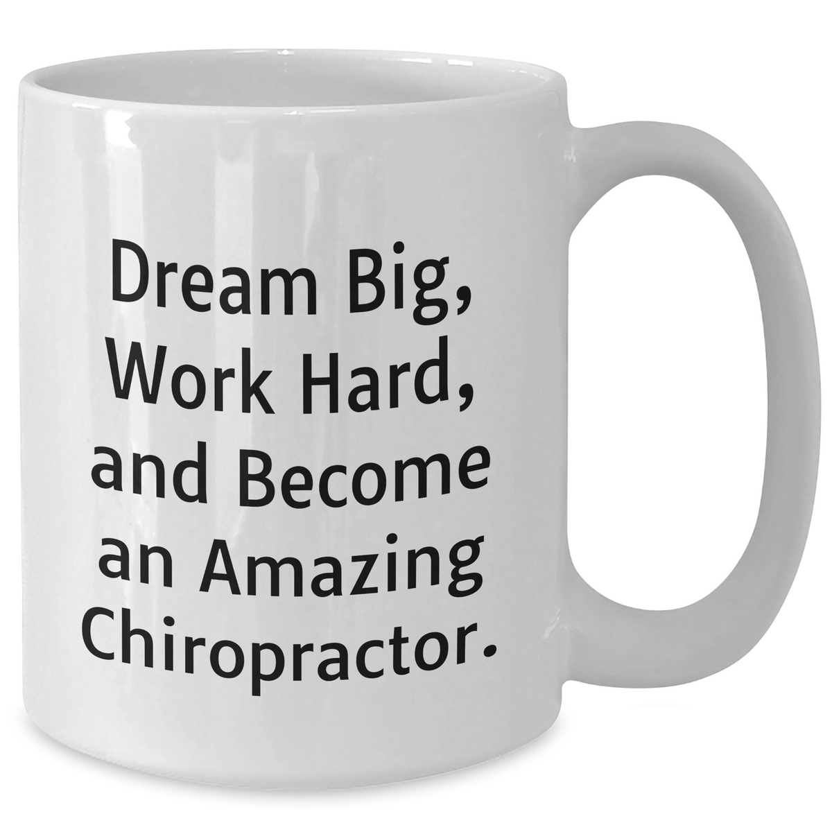 Funny Chiropractor Gifts from Friends for Amazing Chiropractors - White Coffee Mug, 11oz or 15oz, Ceramic, Microwave & Dishwasher Safe, Perfect for Dream Big Quote - Additional