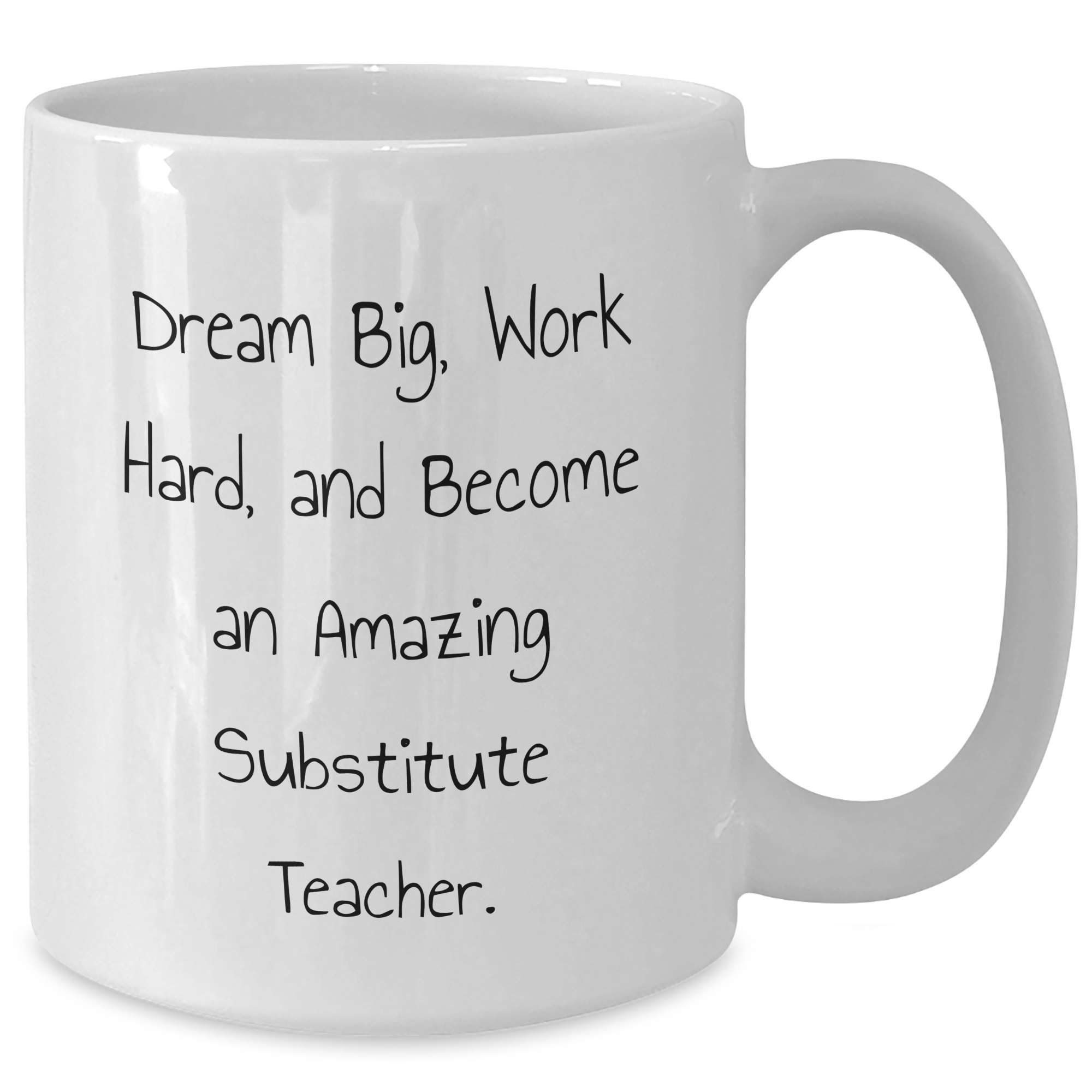 Funny Substitute Teacher Gifts, White Coffee Mug for Dad, 'Dream Big, Work Hard, And Become An Amazing Substitute Teacher.' on Father's Day, Gifts from Family, for Substitute Teacher - Additional