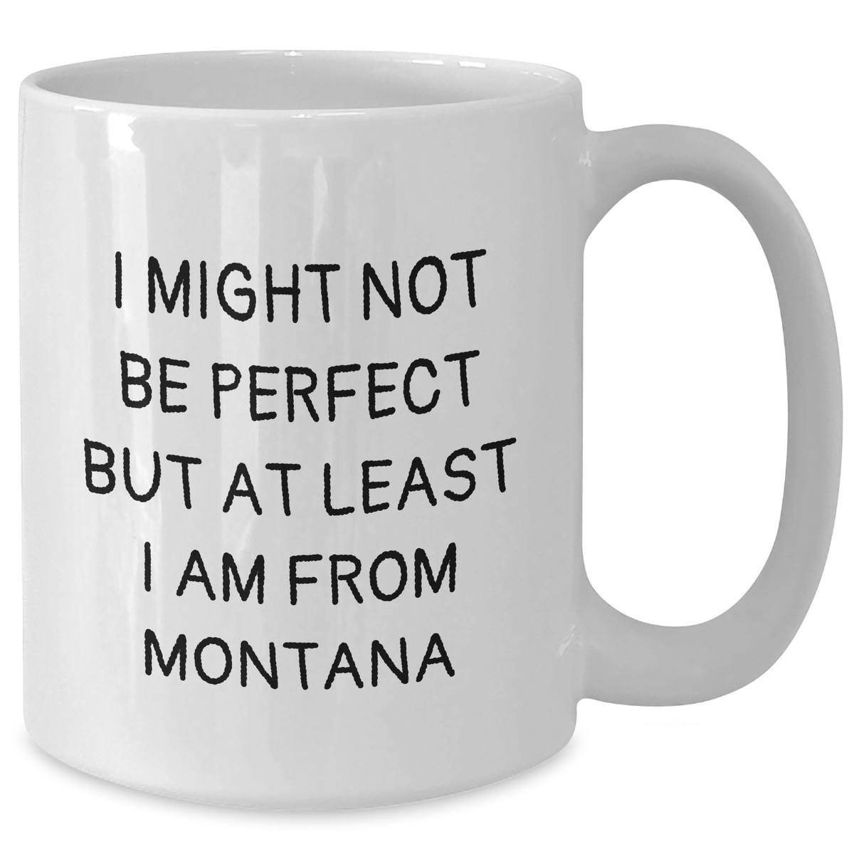 Funny Montana Gifts for Dad from Montana, White Coffee Mug with 'I Might Not Be Perfect But At Least I Am From Montana' Quote - Additional