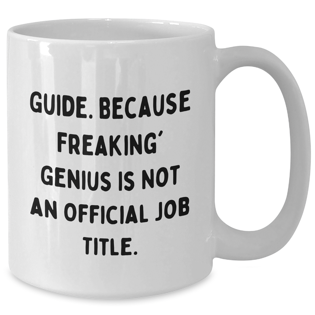 Funny Guide White Coffee Mug Gifts from Men to Guide - Because Freaking' genius Is Not An Official Job Title. for Dad's Special Day - Additional