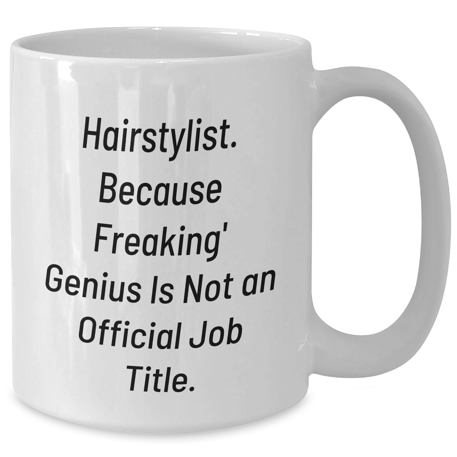 Funny Hairstylist Gifts for Men - 'Hairstylist. Because Freaking' genius Is Not An Official Job Title.' White Coffee Mug, Gifts from Friends for Father's Day - Additional
