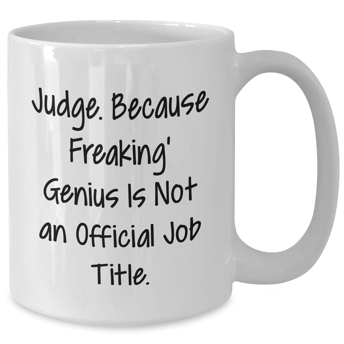 Funny Judge White Coffee Mug Gifts from Friends for Father's Day - Judge. Because Freaking' genius Is Not An Official Job Title. - 11oz or 15oz Ceramic Mug - Additional
