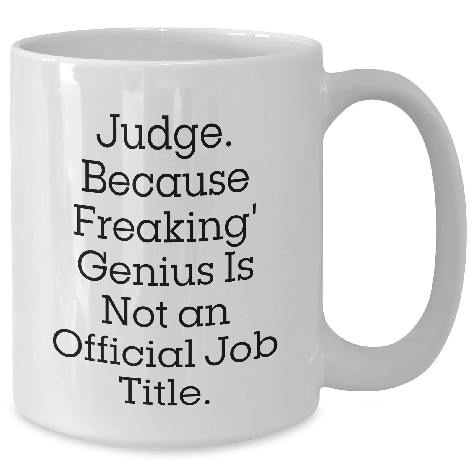 Funny Judge Gifts, White Coffee Mug, 'Judge. Because Freaking' genius Is Not An Official Job Title.' - Gifts from Mom to Dad on Father's Day - Additional