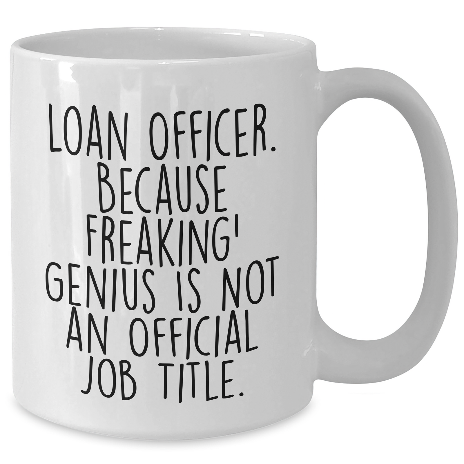 Funny Loan Officer Gifts, White Coffee Mug, Quote: 'Loan Officer. Because Freaking' genius Is Not An Official Job Title.', Gifts for Loan Officers from Friends and Family - Unique Father's Day - Additional