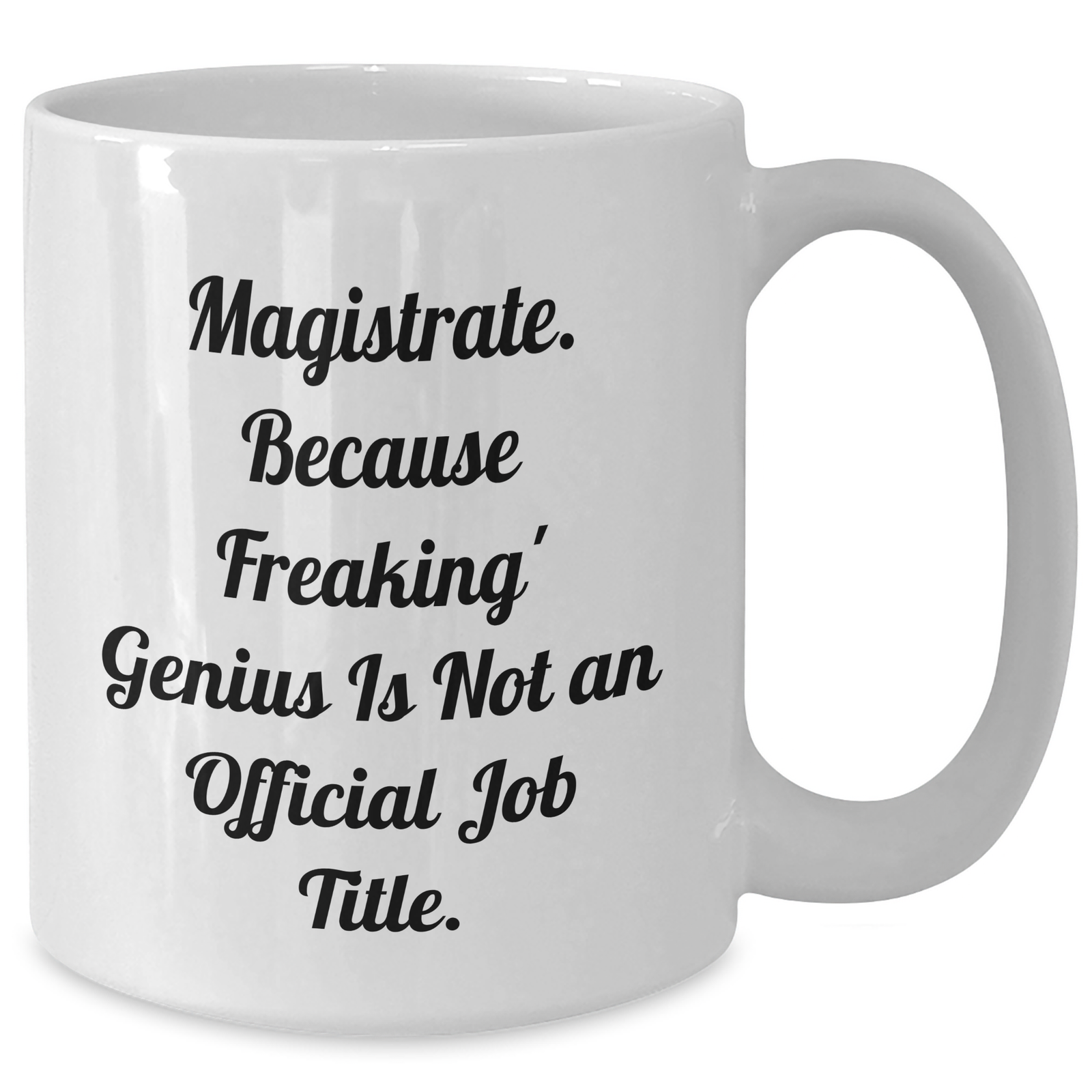 Magistrate Humor Gifts from Friends for Mom - Funny White Coffee Mug, 'Because Freaking' genius Is Not Official' - Unique Mothers Day Gifts - Additional