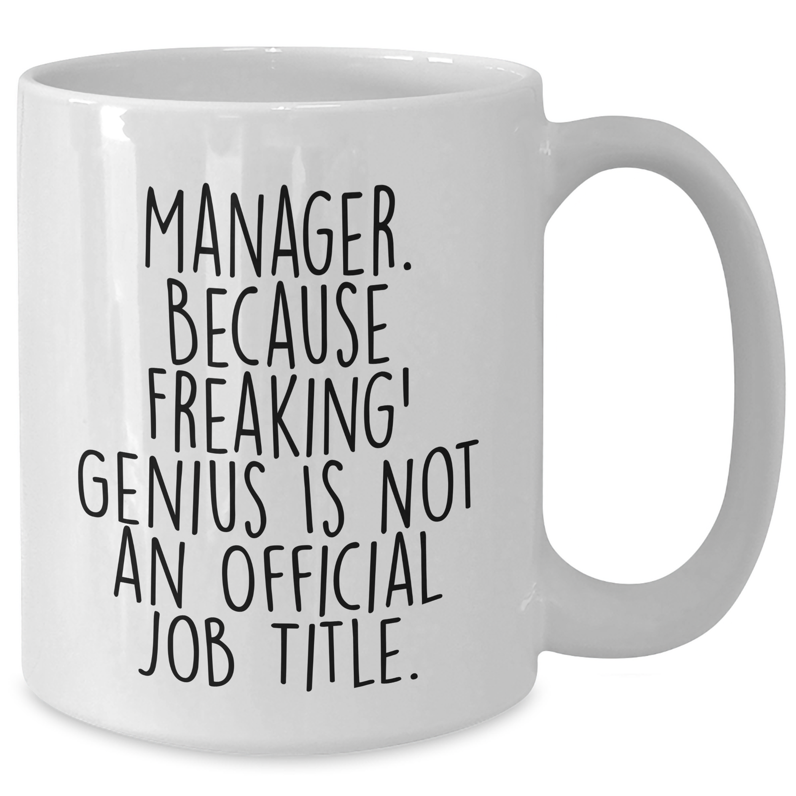 Funny Manager White Coffee Mug, 'Manager. Because Freaking' genius Is Not An Official Job Title.' Gifts from Men to Manager, Unique Father's Day Unique Gifts - Additional