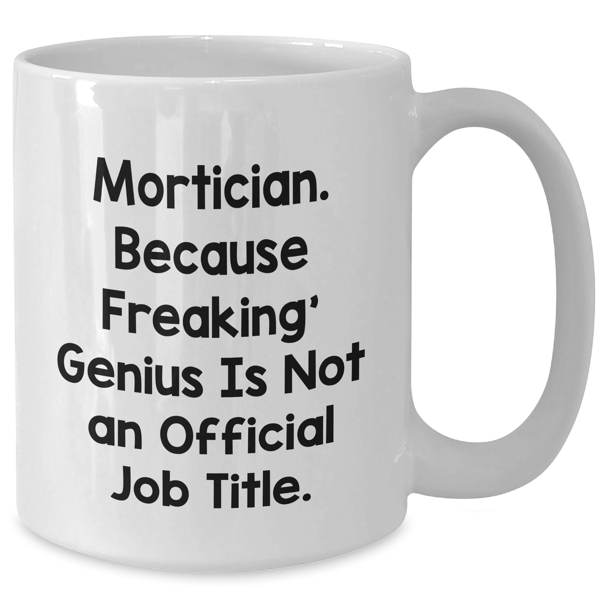 Mortician Gifts from Friends, Unique White Coffee Mug, 'Mortician. Because Freaking' genius Is Not An Official Job Title.', Funny Quote, Mother's Day Unique Gifts for Mortician - Additional