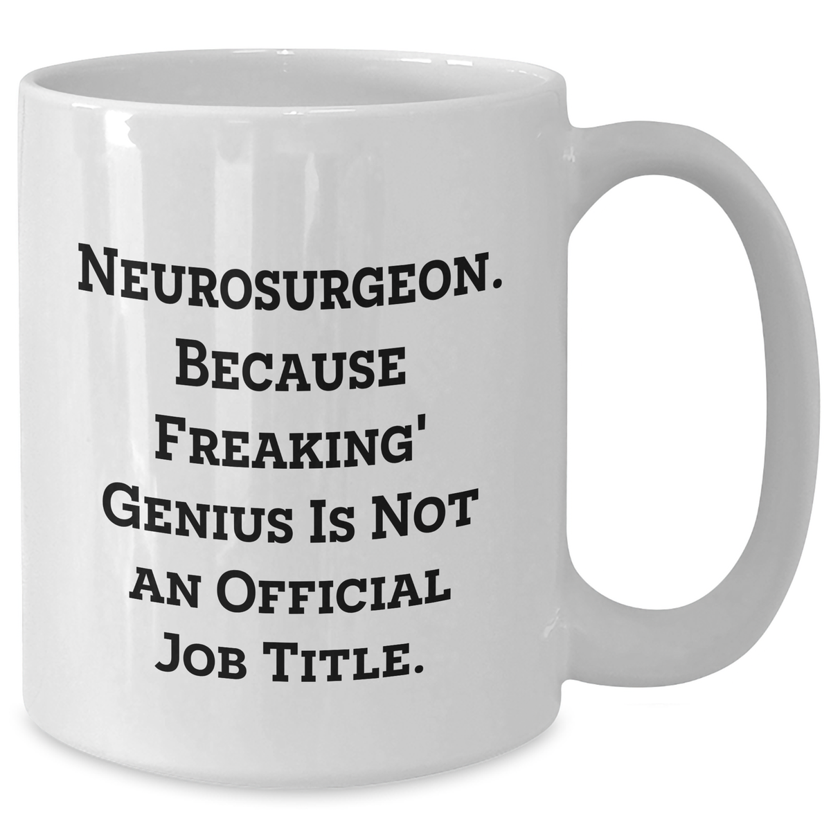 Funny Neurosurgeon Gifts from Men to Women - 'Because Freaking' genius Is Not An Official Job Title.' White Coffee Mug for Mother's Day - Additional