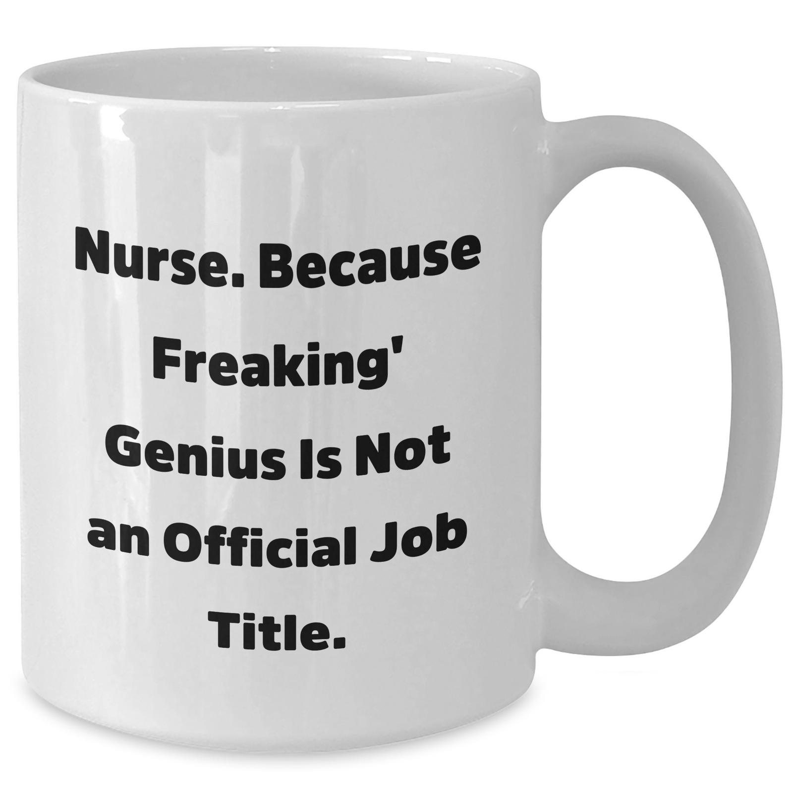 Funny Nurse Gifts from Men to Mothers Day Unique Gifts White Coffee Mug, 'Nurse. Because Freaking' genius Is Not An Official Job Title.' - Additional