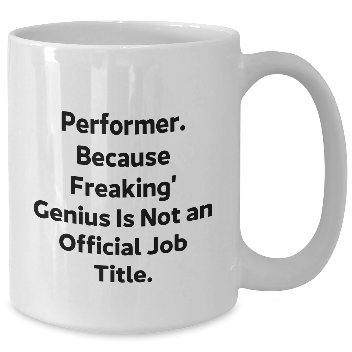 Funny Performer Gifts from Friends, Family or Coworkers - White Coffee Mug, 'Performer. Because Freaking' genius Is Not An Official Job Title.' for Mother's Day - Additional
