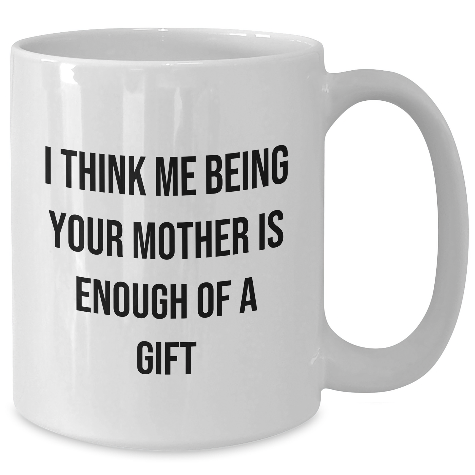 Funny Mother's Love Gifts from Mom to Daughter - 'I Think Me Being Your Mother Is Enough' White Coffee Mug, Father's Day Unique Gifts for Her - Additional