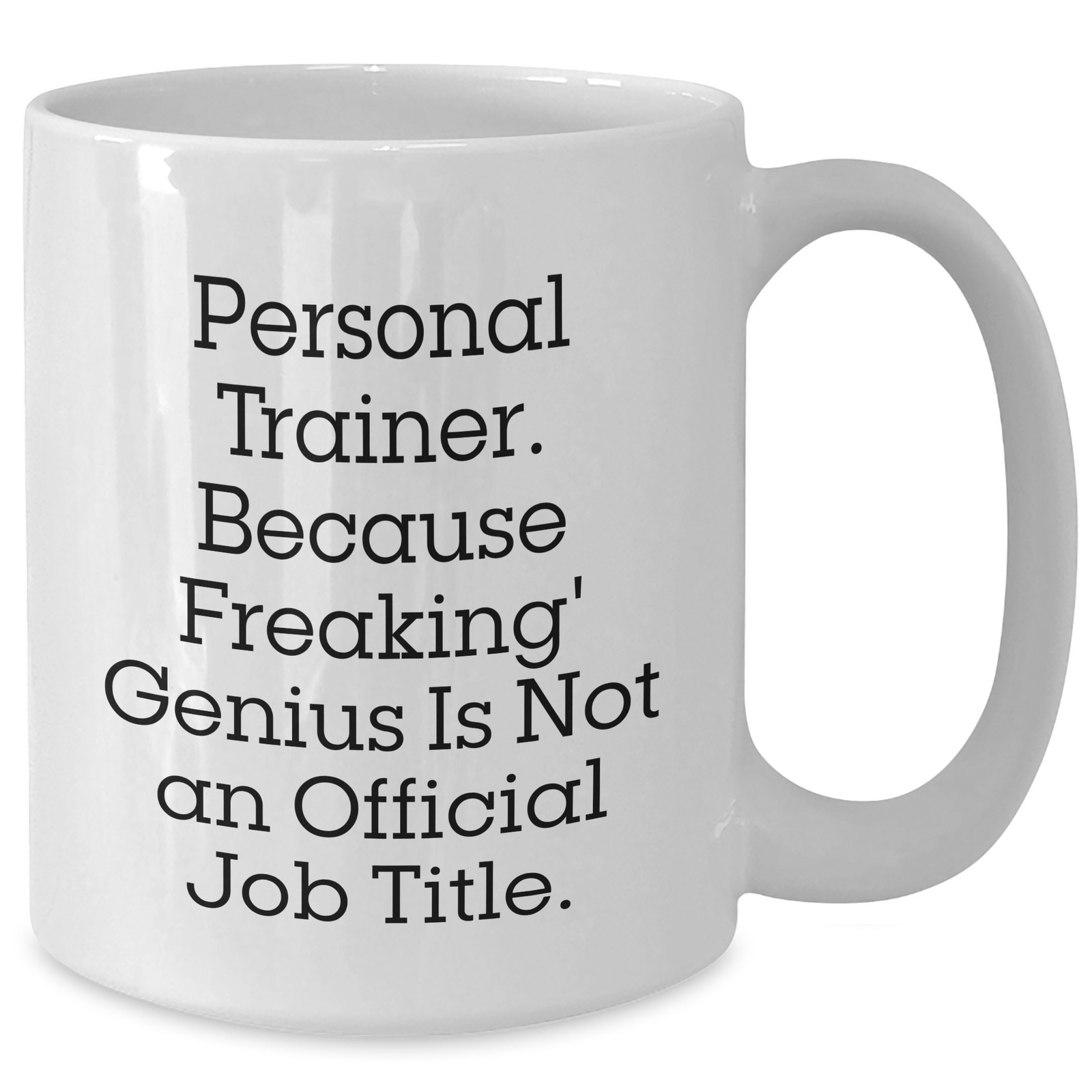 Gifts from Friends and Family for Personal Trainers, White Coffee Mug - 'Personal Trainer. Because Freaking' genius Is Not An Official Job Title.' - Unique Mother's Day Unique Gift - Additional