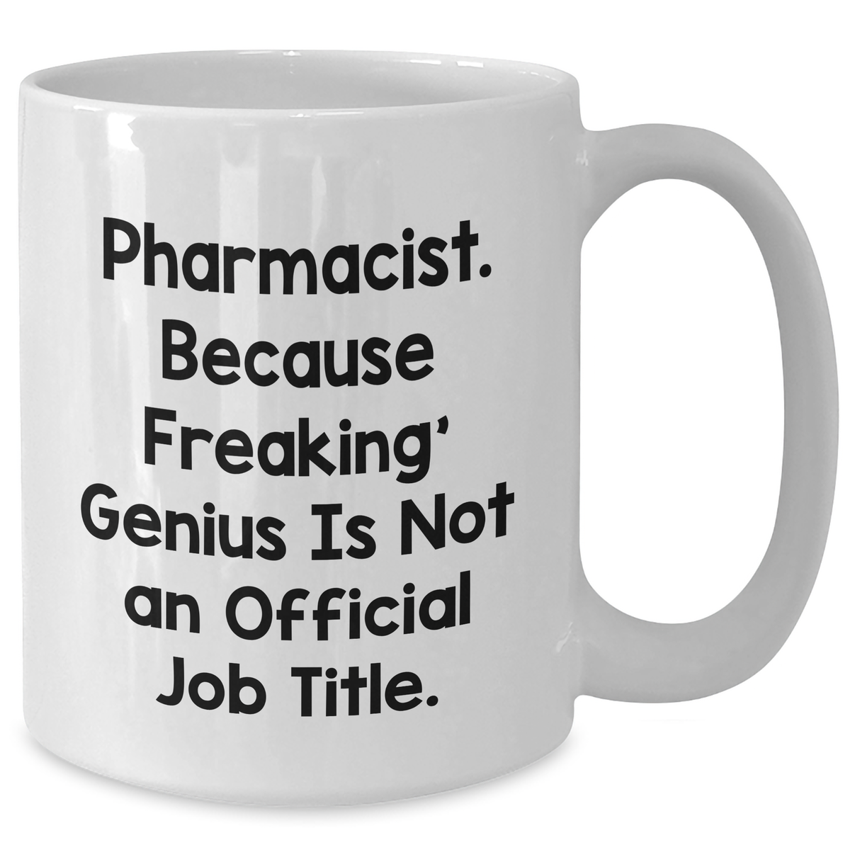 Funny Pharmacist Gifts, 'Pharmacist. Because Freaking' genius Is Not An Official Job Title.' White Coffee Mug for Dad's Special Day, Gifts from Men to Pharmacist - Additional
