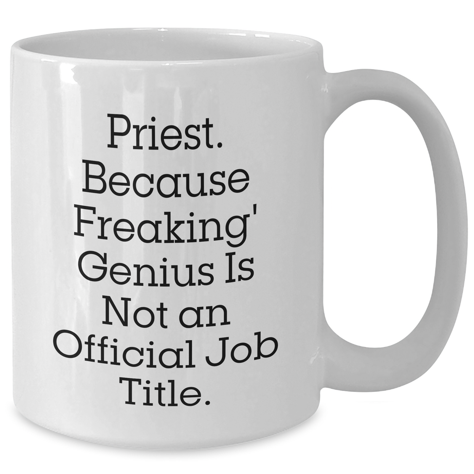 Funny Priest Gifts for Men from Priest - Quote White Coffee Mug, 11oz or 15oz Capacity, Ceramic, Microwave, and Dishwasher Safe for Mother's Day - Additional