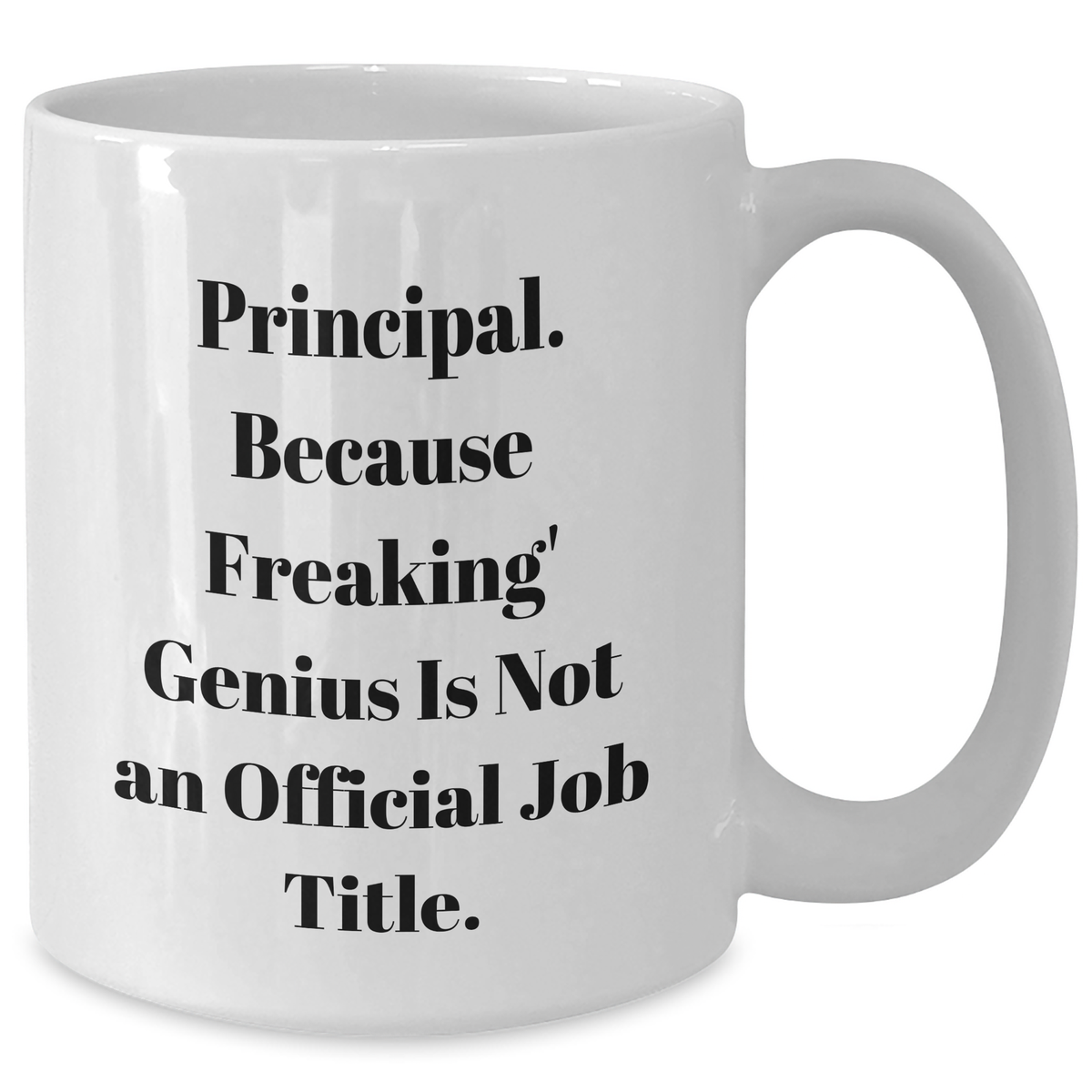Funny Principal White Coffee Mug Gifts from Men to Principals on Father's Day, Because Freaking' genius Is Not An Official Job Title. - Additional