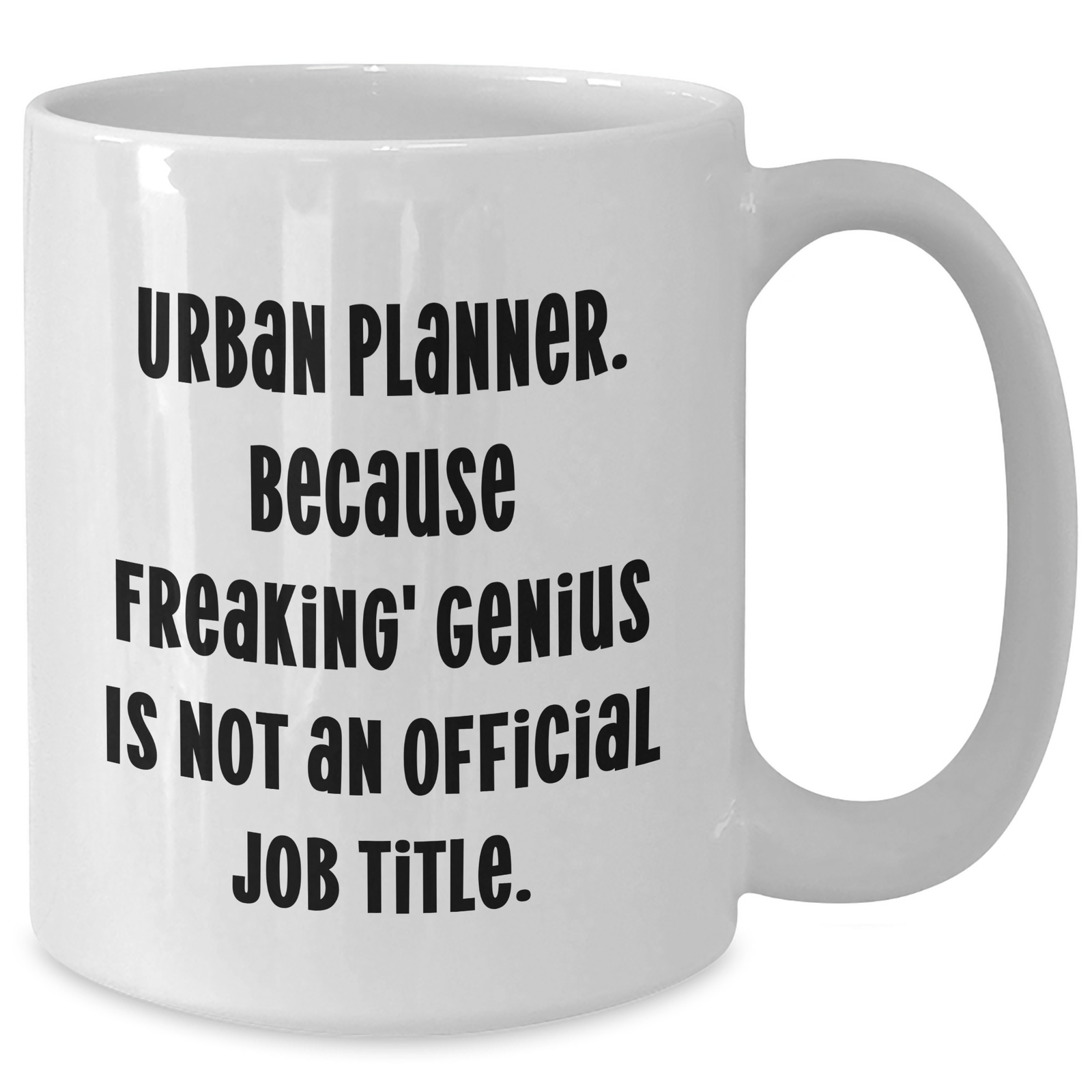 Urban Planner Humor Gifts from Men to Friends on Mother's Day - White Coffee Mug, 'Because Freaking' genius Is Not An Official Job Title.' - Additional