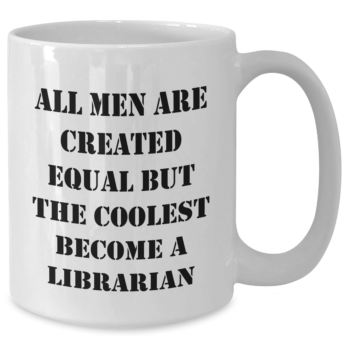 Librarian Humor Funny White Coffee Mug Gifts from Friends for Mother's Day All Men Are Created Equal But The Coolest Become A Librarian - Additional
