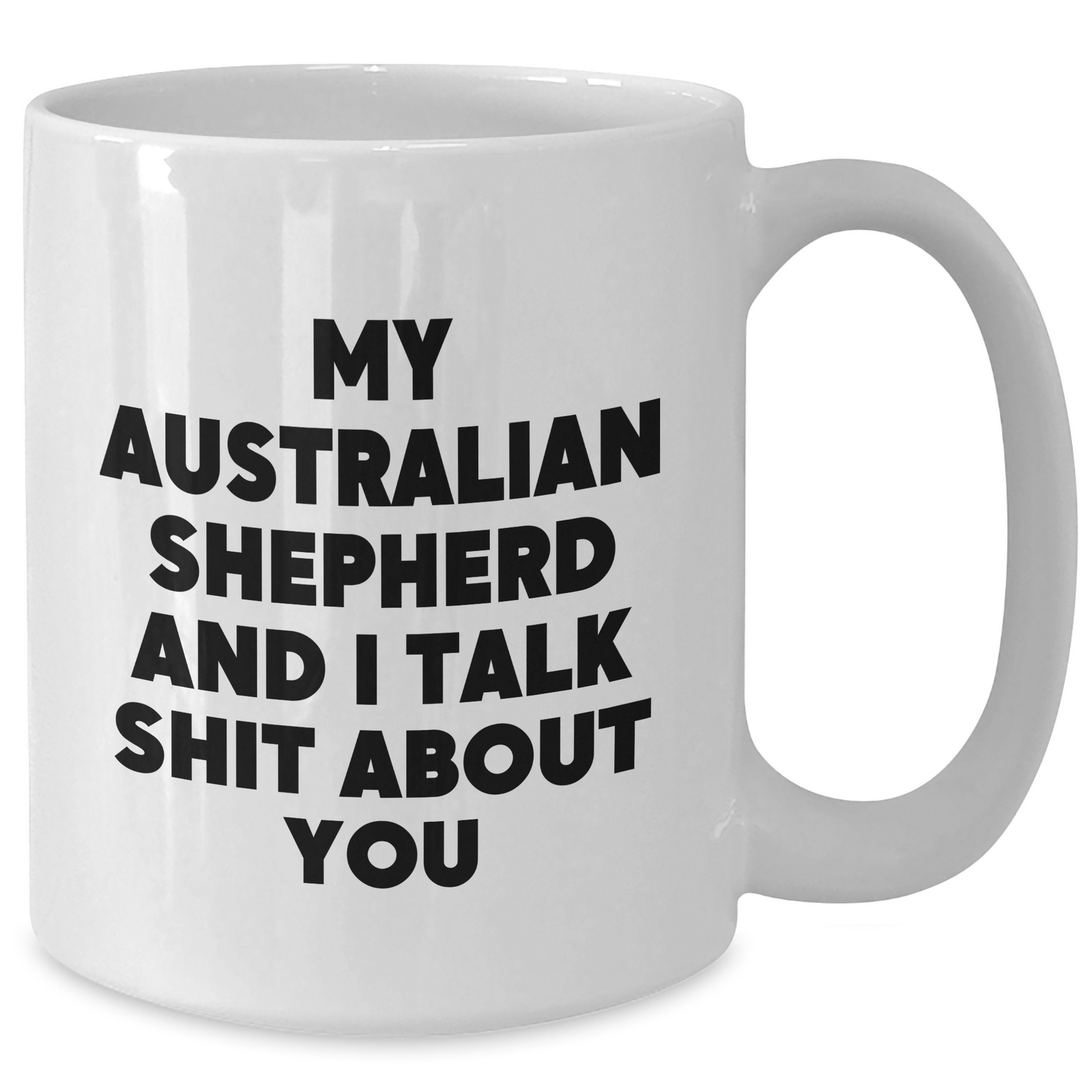 Funny Australian Shepherd Dog Mum Gifts from Family - White Coffee Mug 'My Australian Shepherd And I Talk Shit About You' for Mum's Day - Additional